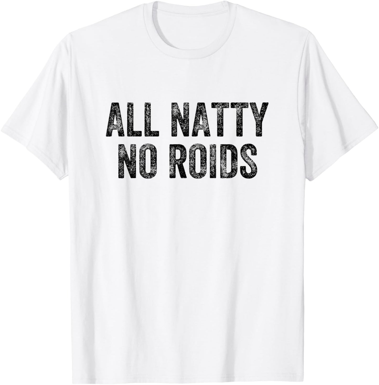 All Natty No Roids Gym Weightlifter Bodybuilder T-Shirt - T-Shirt | White