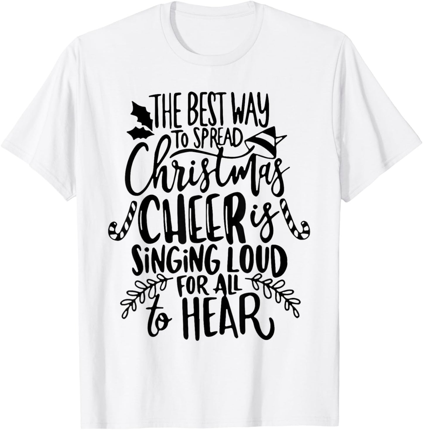 The Best Way To Spread Christmas Cheer Is Singing Loud T-Shirt - T-Shirt | White
