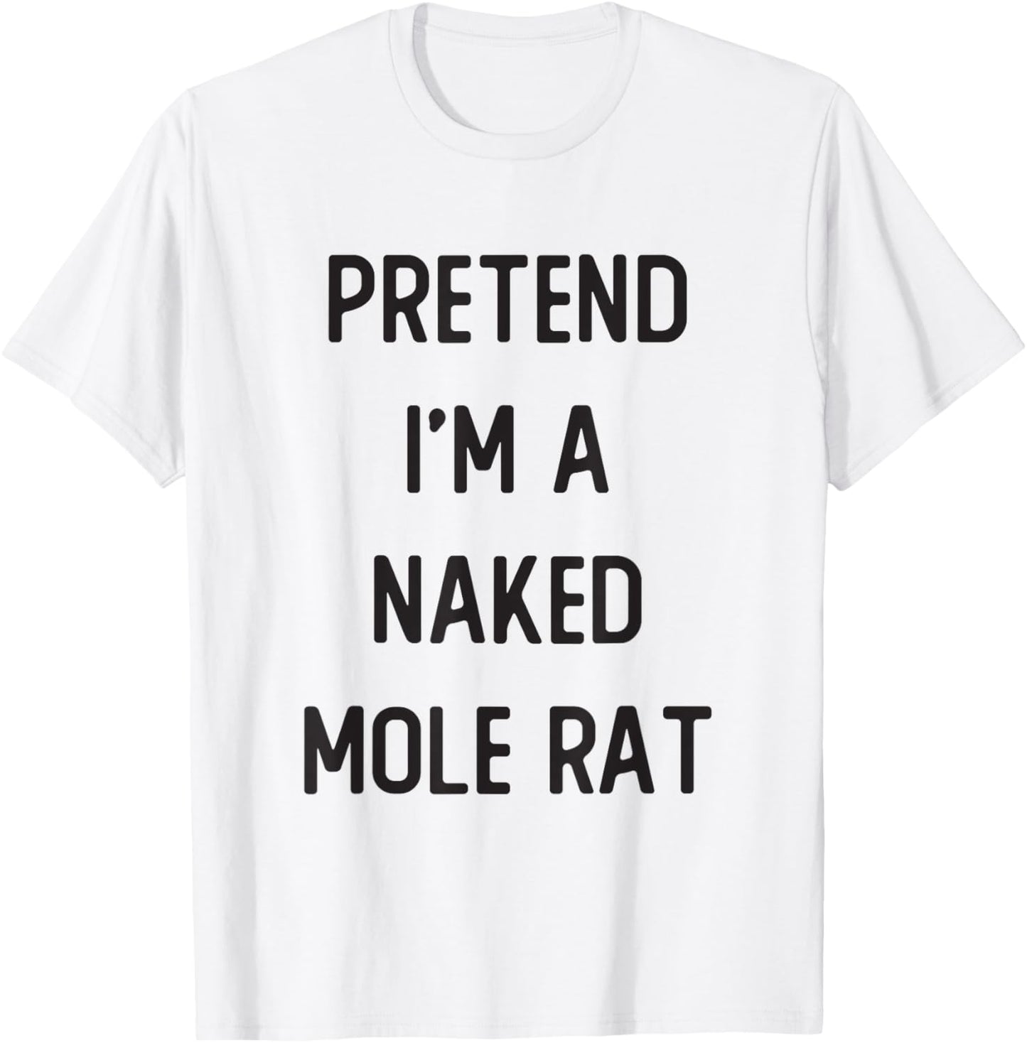 Pretend I'm A Naked Mole Rat Costume Party Funny Halloween T-Shirt - T-Shirt | White