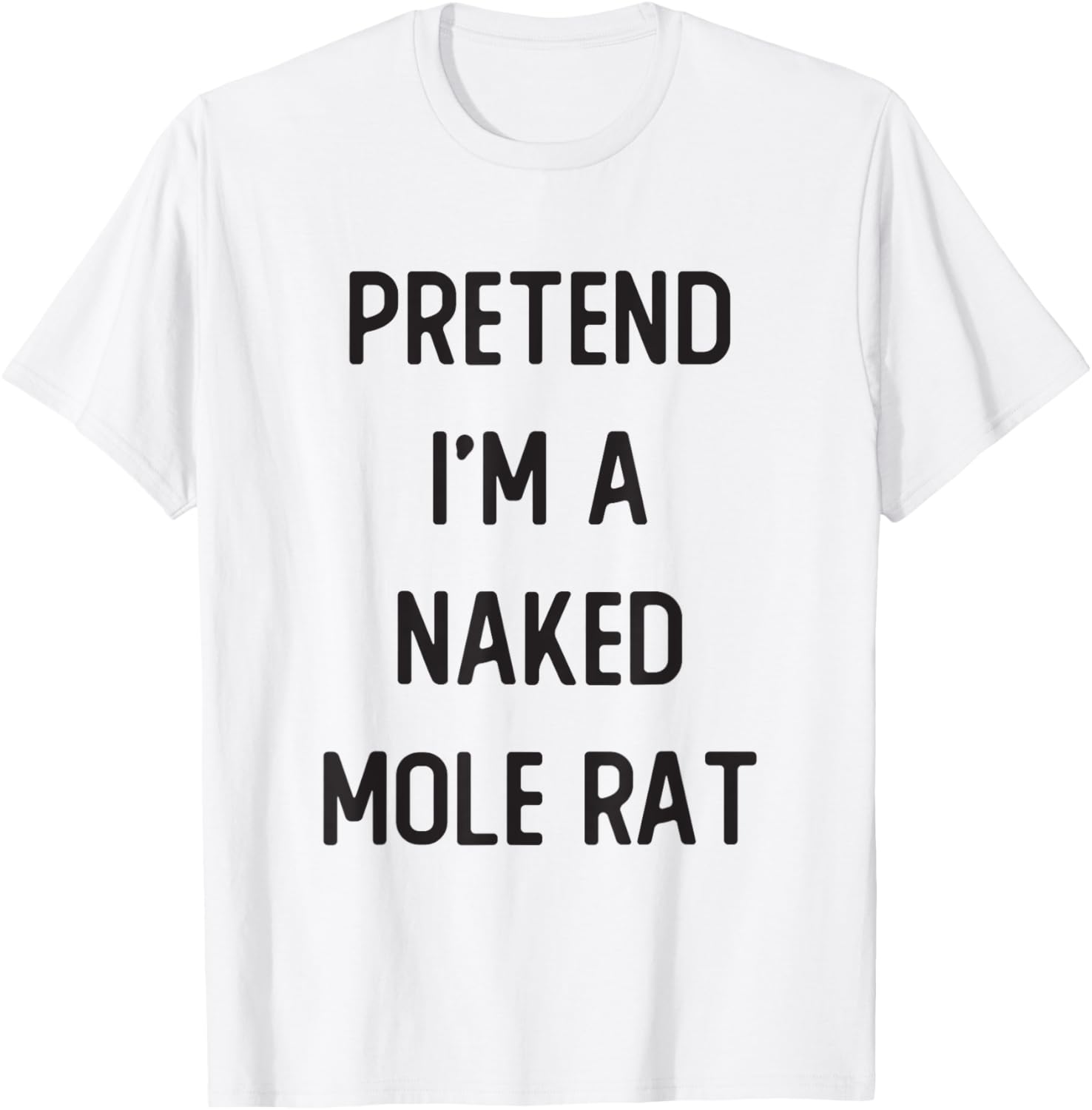 Pretend I'm A Naked Mole Rat Costume Party Funny Halloween T-Shirt - T-Shirt | White