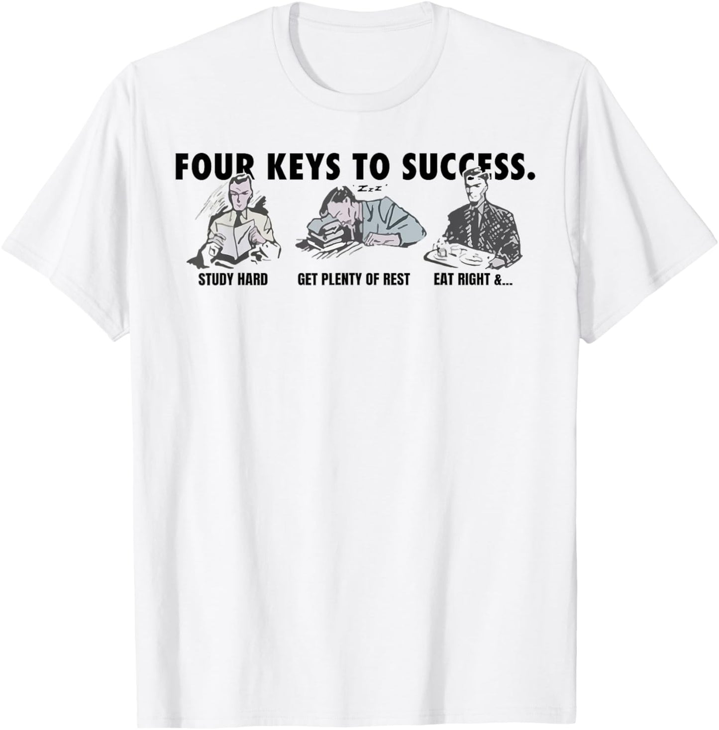 Four Keys To Success Study Had Get Plenty Of Rest Eat Right T-Shirt - T-Shirt | White