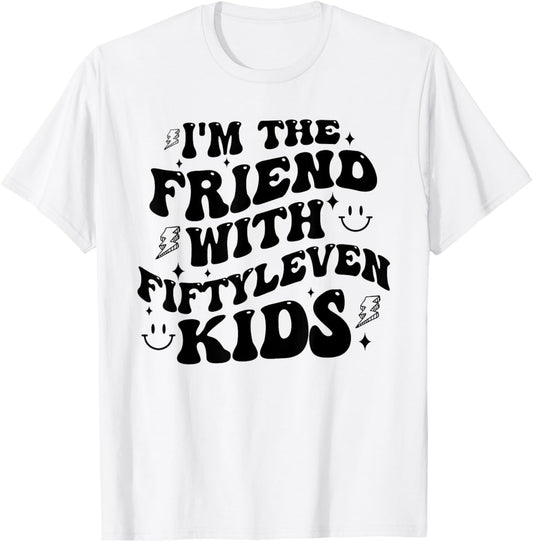 I'm The Friend With Fiftyleven Kids Mom Life Big Family T-Shirt - T-Shirt | White