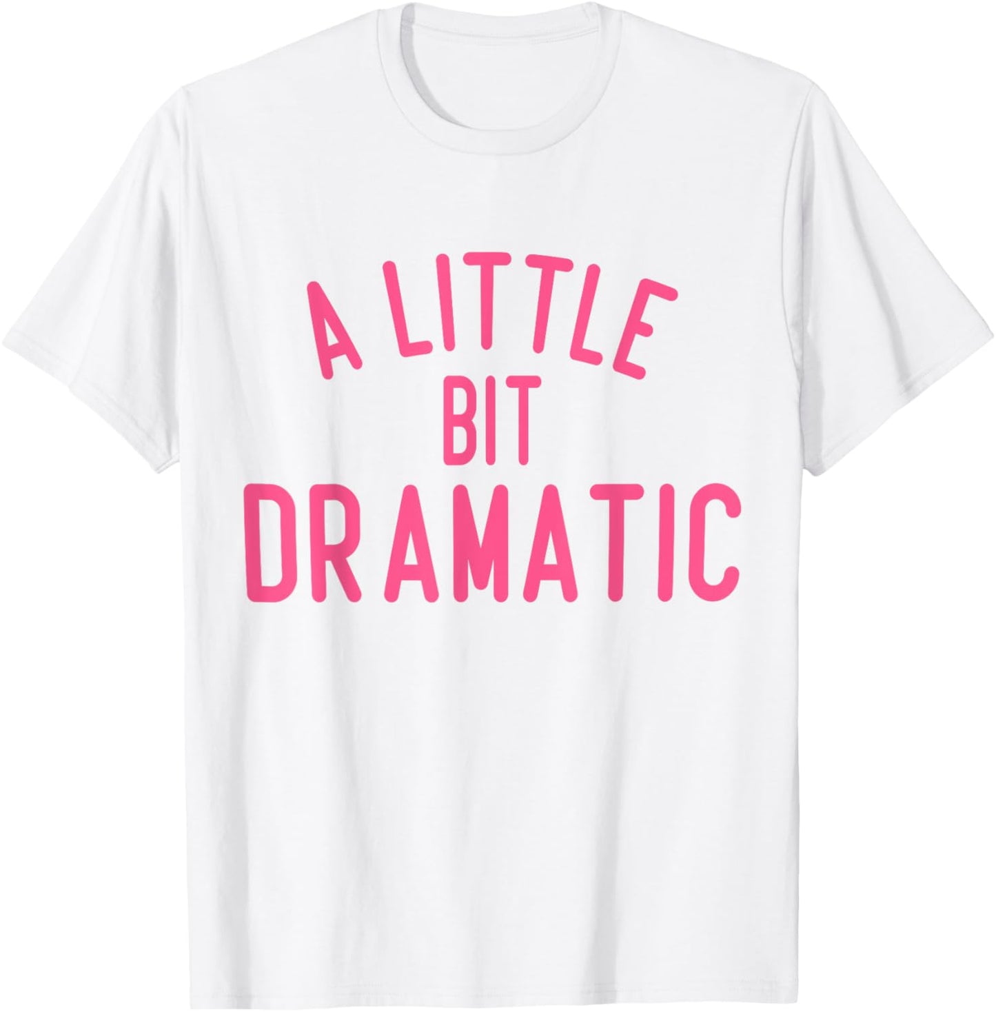 A Little Bit Dramatic T-Shirt - T-Shirt | White
