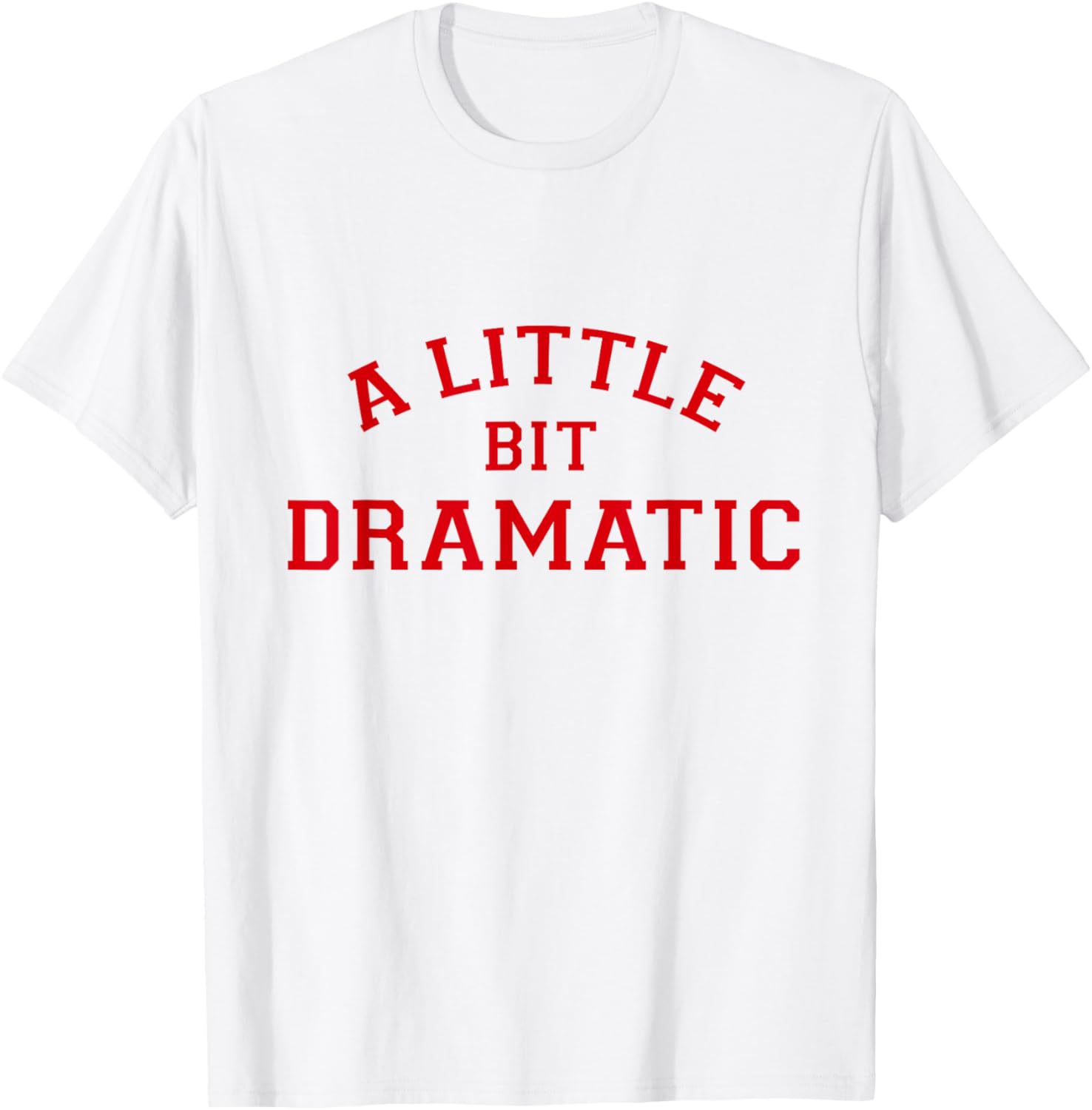 A Little Bit Dramatic T-Shirt - T-Shirt | White