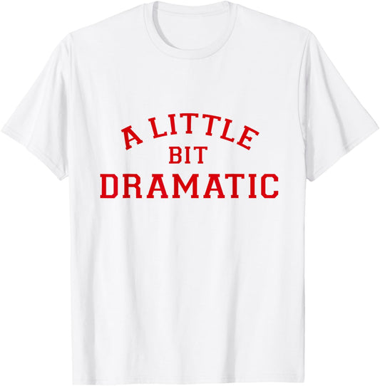 A Little Bit Dramatic T-Shirt - T-Shirt | White