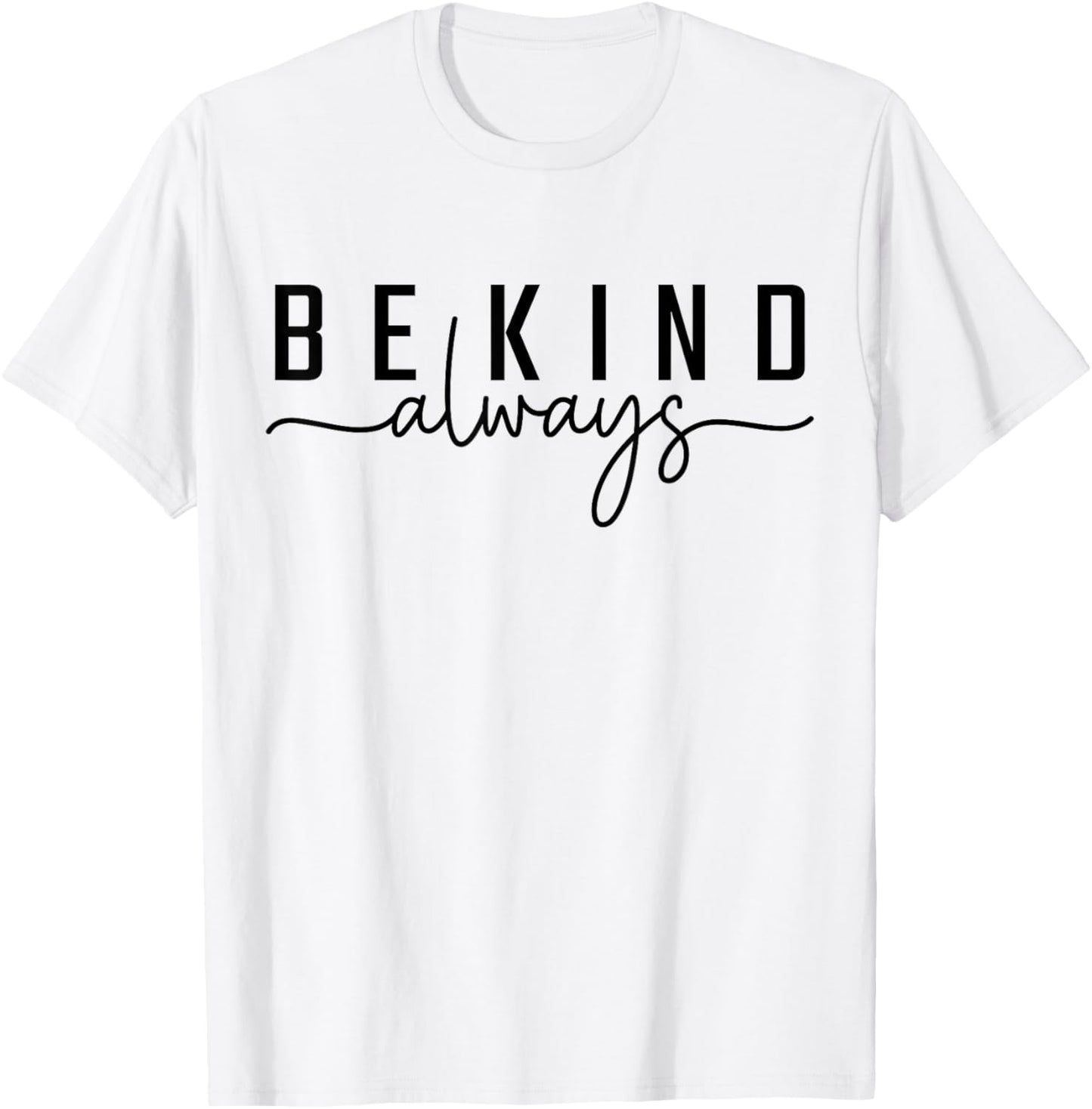 Be Kind Always Women Men Kids Letter Print Inspirational T-Shirt - T-Shirt | White