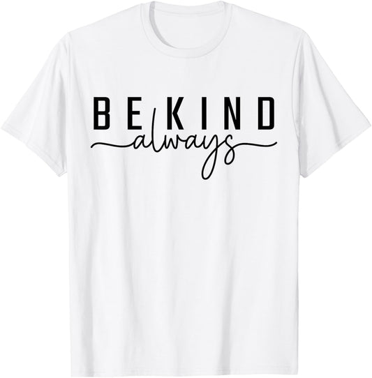Be Kind Always Women Men Kids Letter Print Inspirational T-Shirt - T-Shirt | White