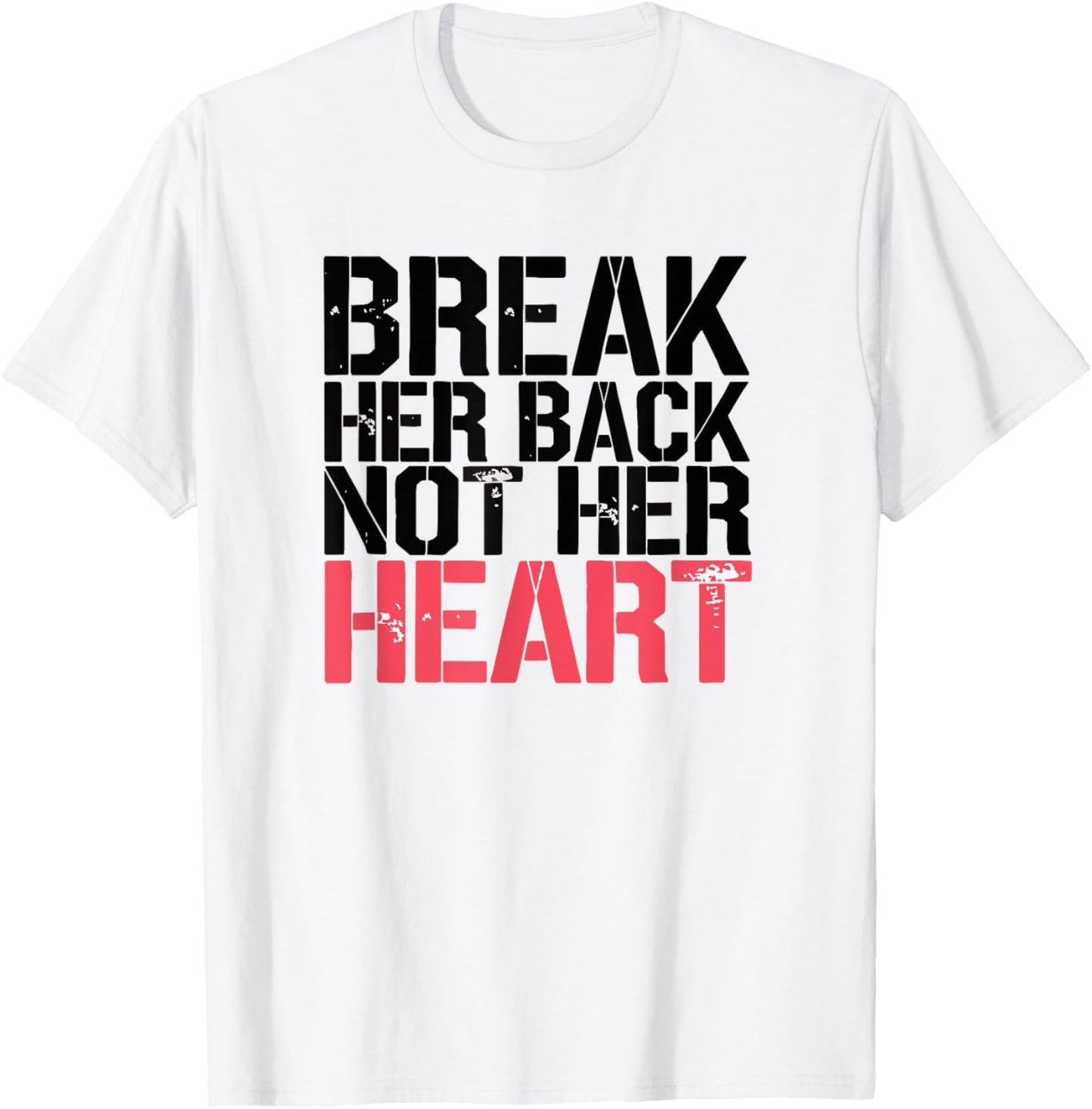Break Her Back Not Her Heart Funny Quote T-Shirt - T-Shirt | White