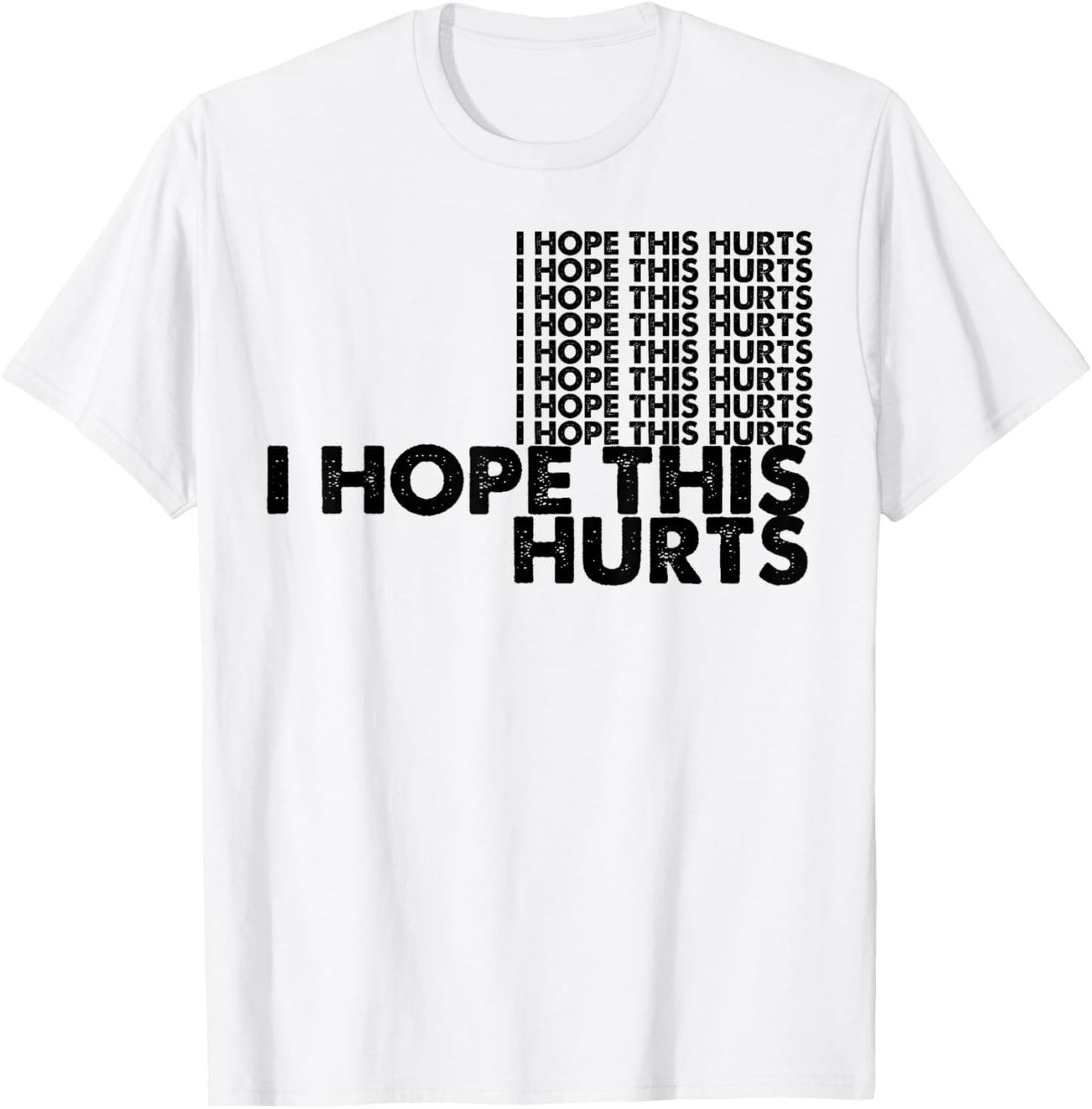 I Hope This Hurts T-Shirt - T-Shirt | White