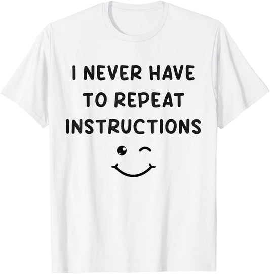 I Never Have to Repeat Instructions Teacher White Lie Party T-Shirt - T-Shirt | White