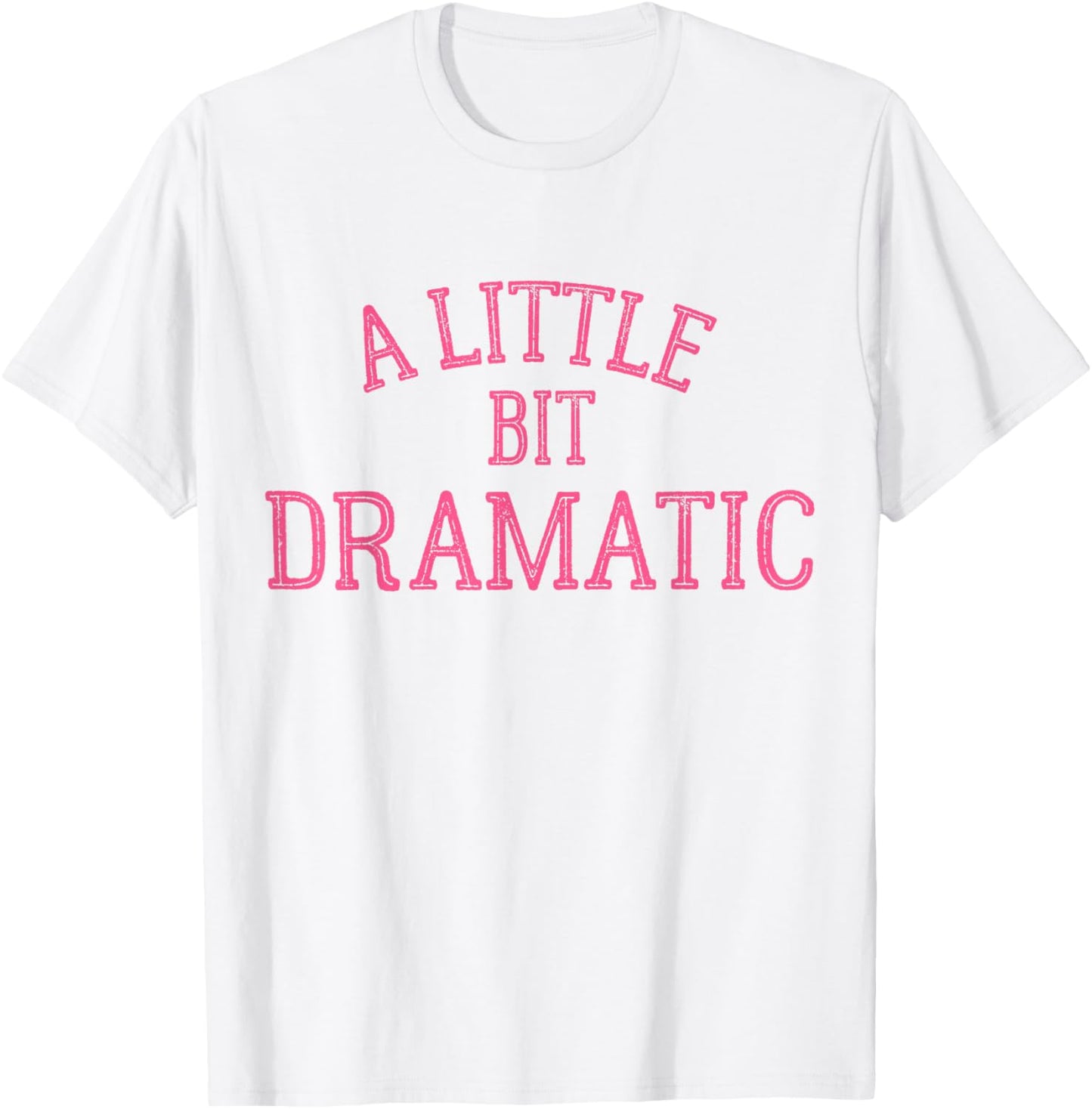 A Little Bit Dramatic T-Shirt - T-Shirt | White