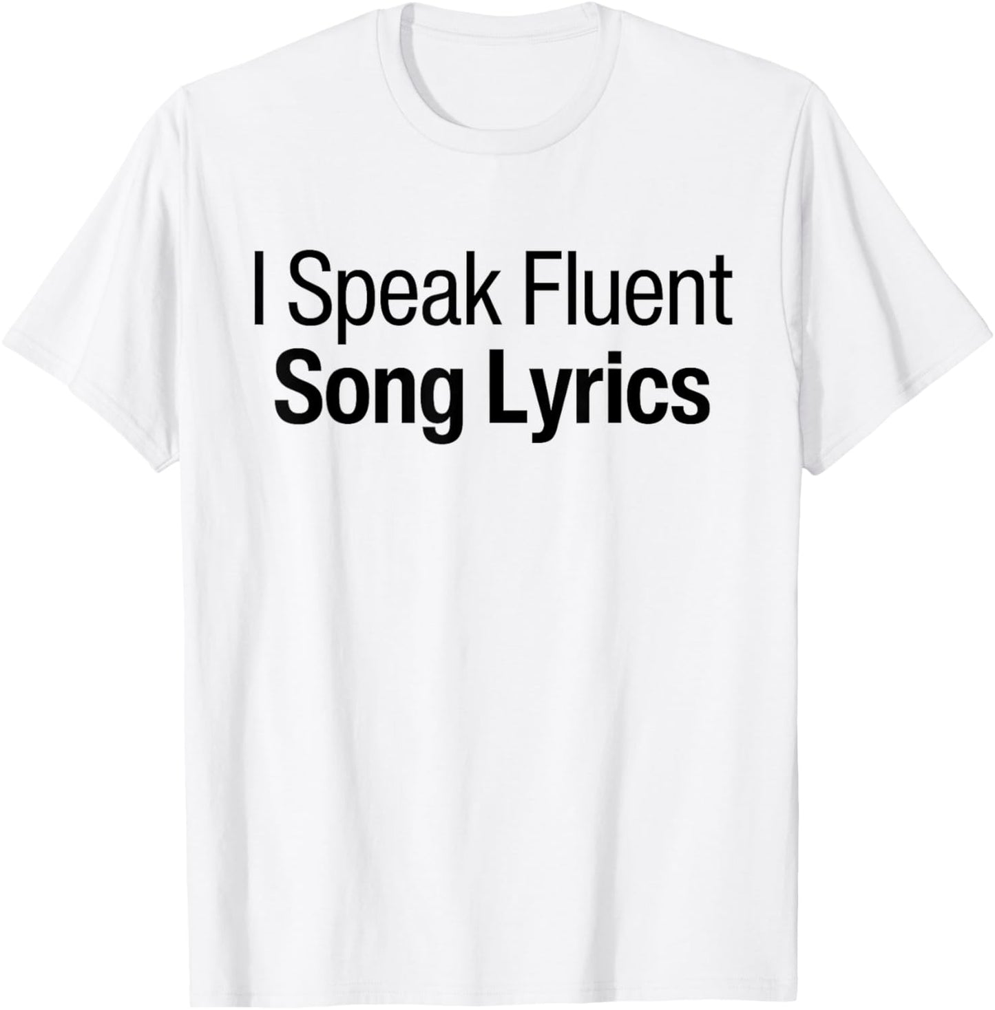 I Speak Fluent Song Lyrics Music Speaking Fluently Funny T-Shirt - T-Shirt | White