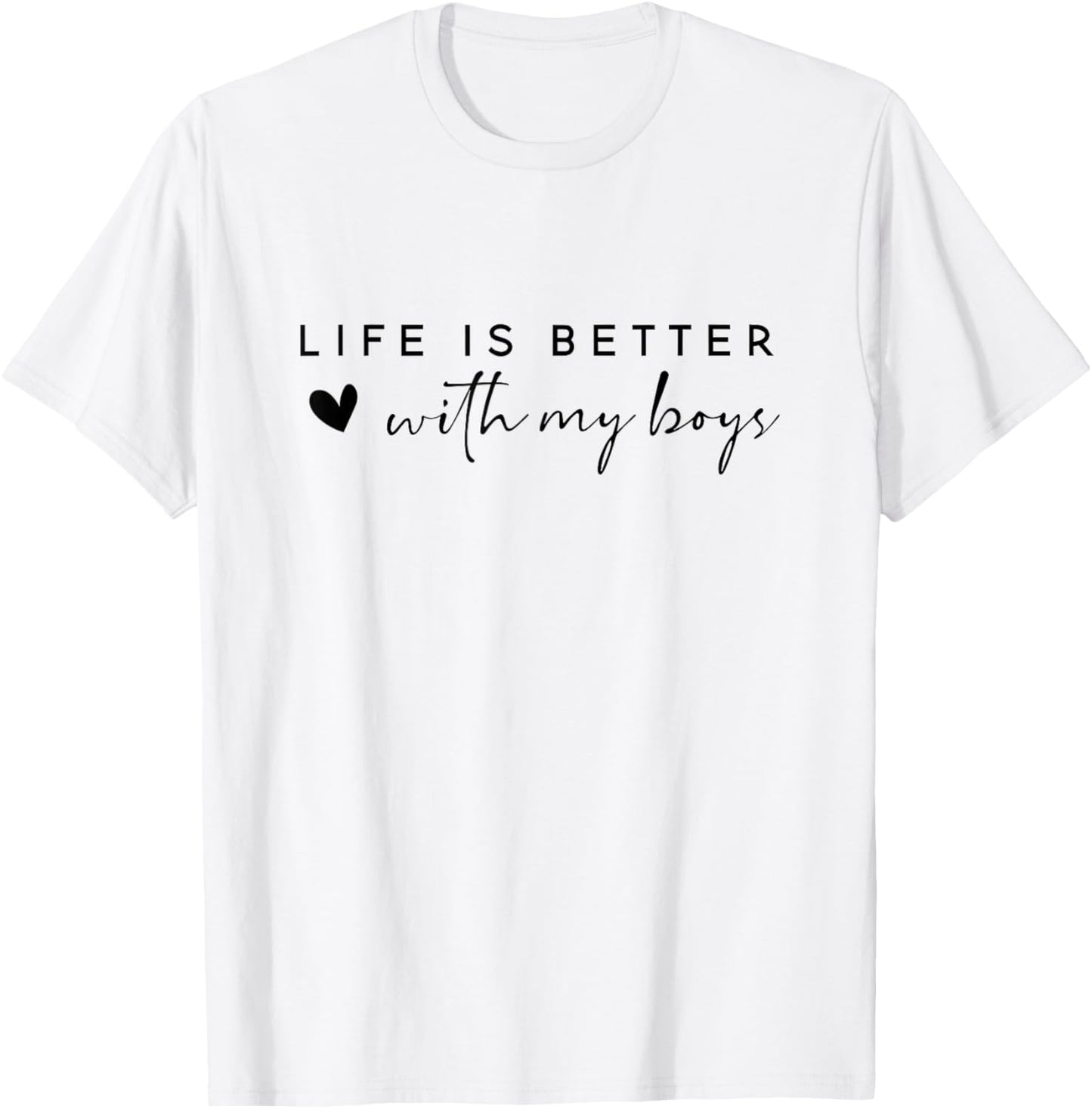 Life is Better with My Boys T-Shirt - T-Shirt | White