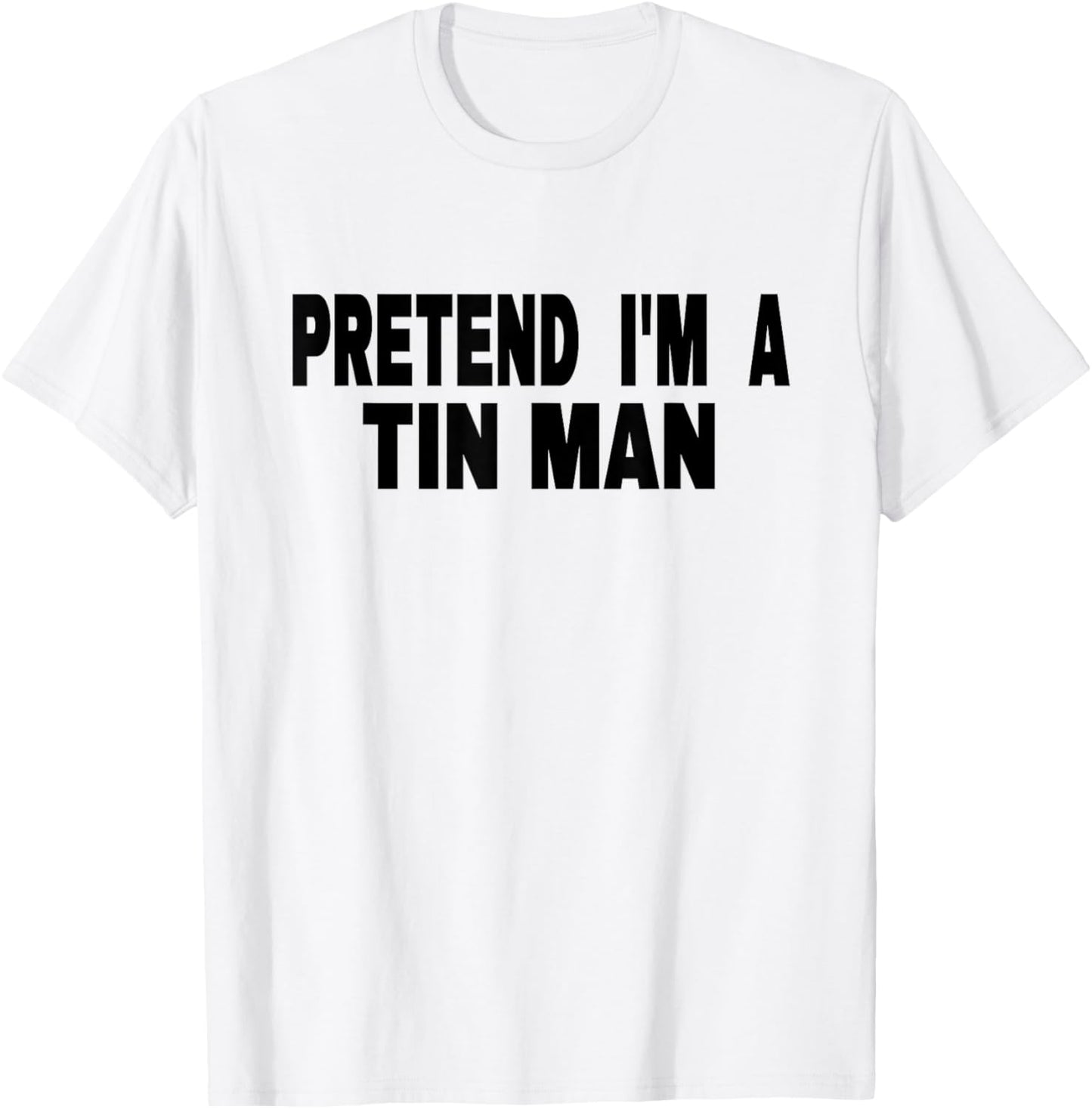 Pretend I'm A Tin Man Adult Kids Men Women Costume T-Shirt - T-Shirt | White