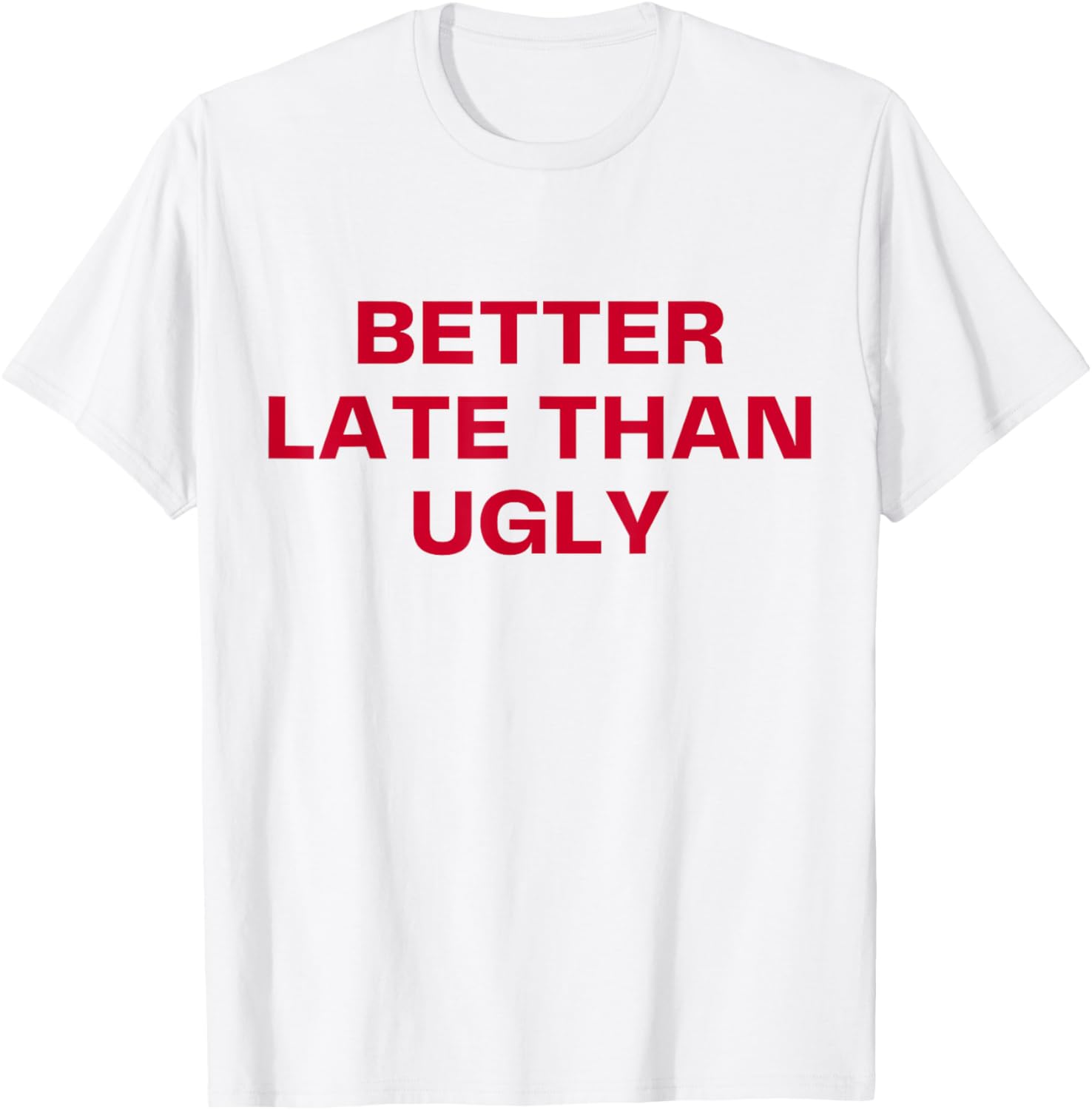 Better Late Than Ugly Cute & Confident Girls T-Shirt - T-Shirt | White