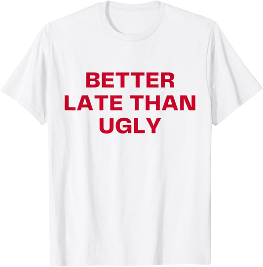 Better Late Than Ugly Cute & Confident Girls T-Shirt - T-Shirt | White
