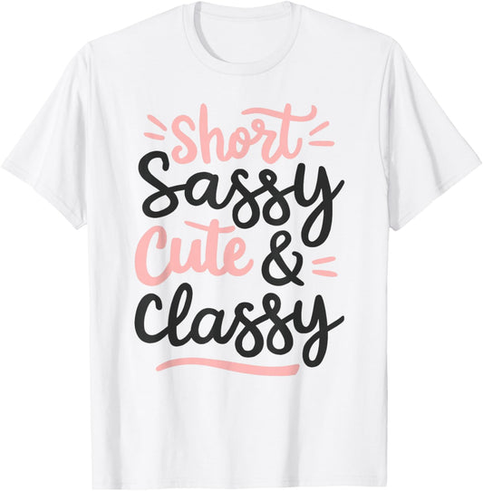 Short Sassy Cute & Classy Woman Female Fun Confident Chic T-Shirt - T-Shirt | White