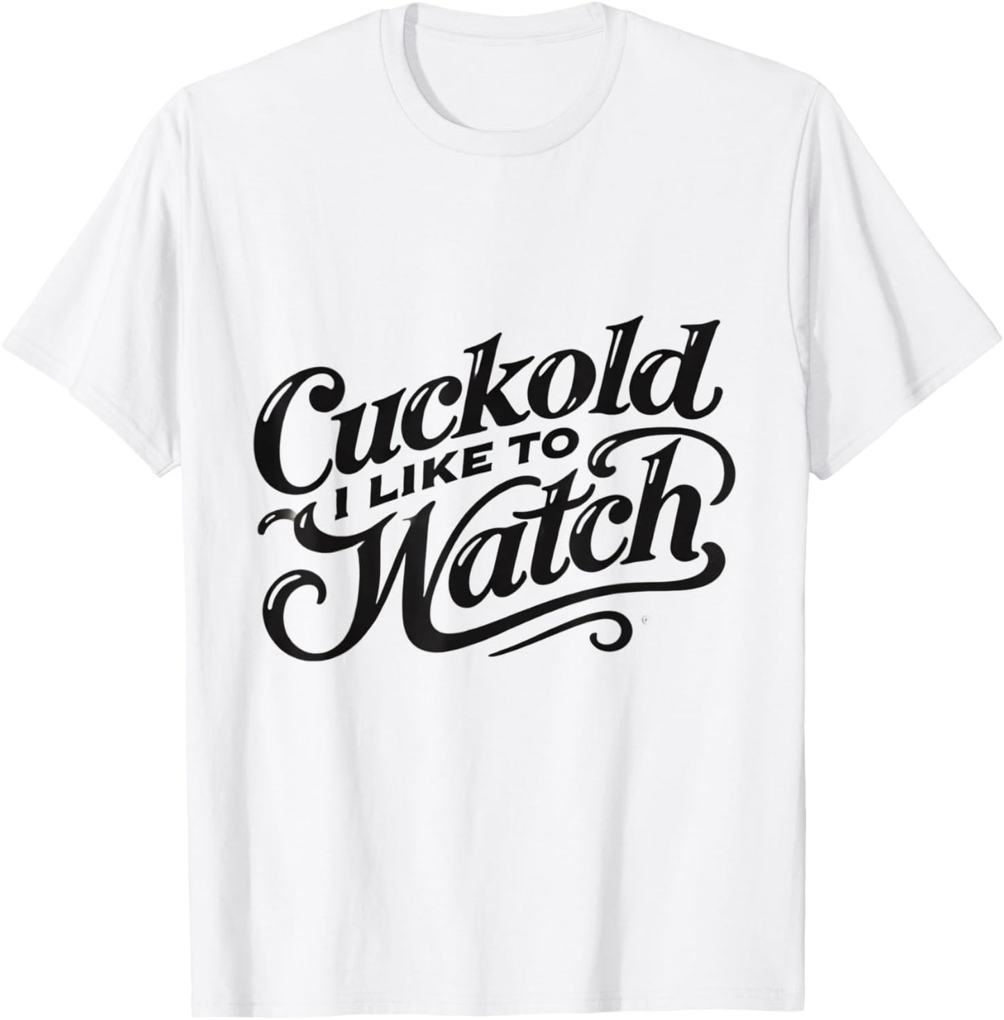 Cuckold I Like to Watch | Naughty Adult Humor Funny Adult T-Shirt - T-Shirt | White