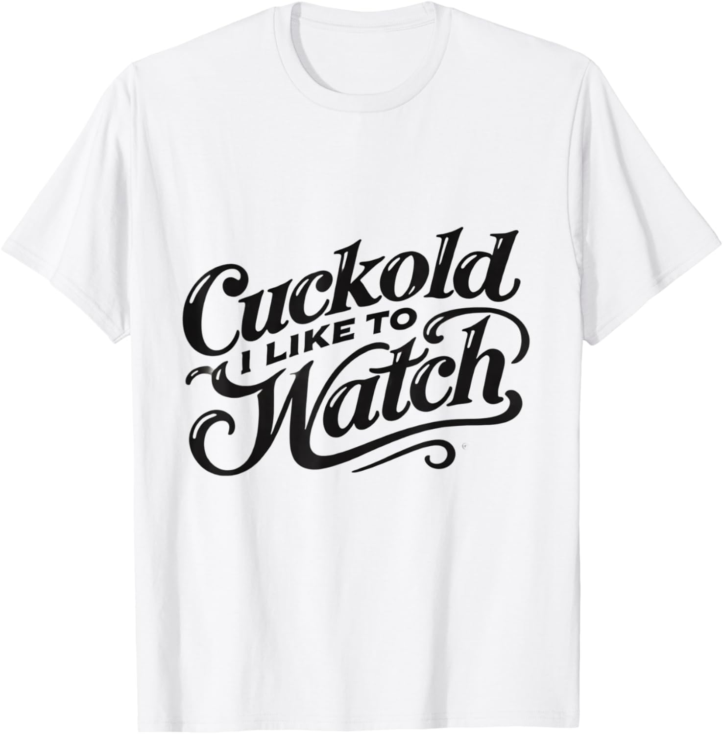 Cuckold I Like to Watch | Naughty Adult Humor Funny Adult T-Shirt - T-Shirt | White