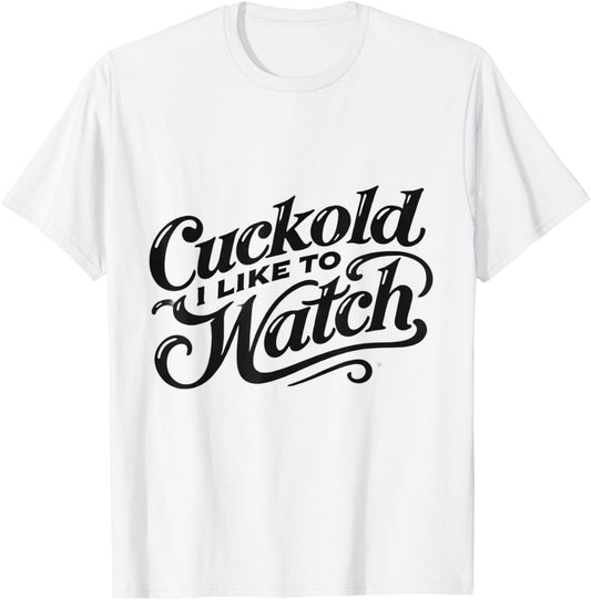 Cuckold I Like to Watch | Naughty Adult Humor Funny Adult T-Shirt - T-Shirt | White