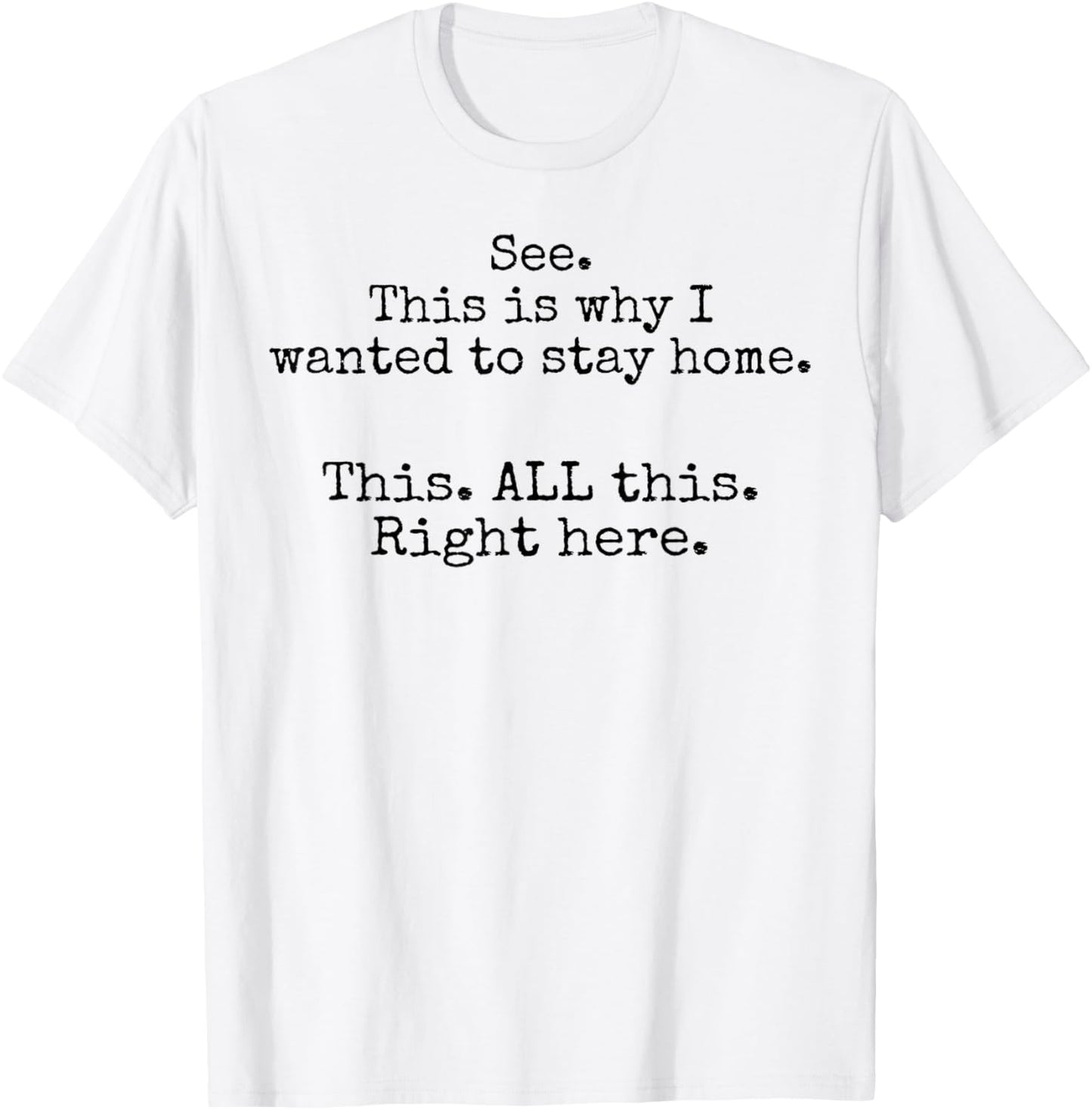 See This Is Why I Wanted To Stay Home This All This Right T-Shirt - T-Shirt | White