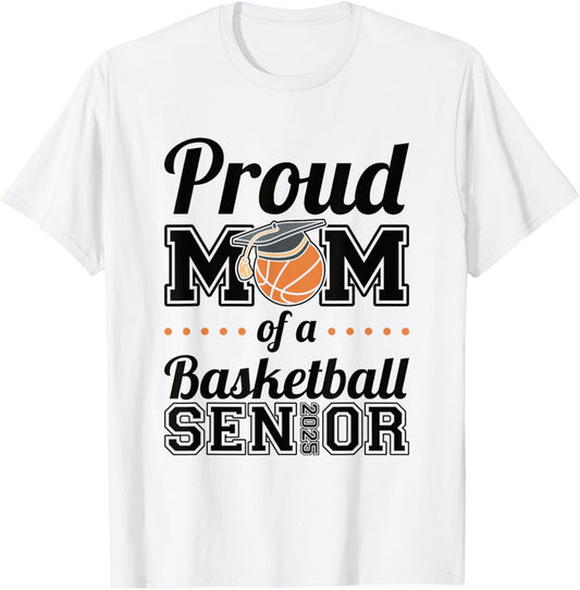 Proud Mom Of A Basketball Senior 2025 T-Shirt - T-Shirt | White