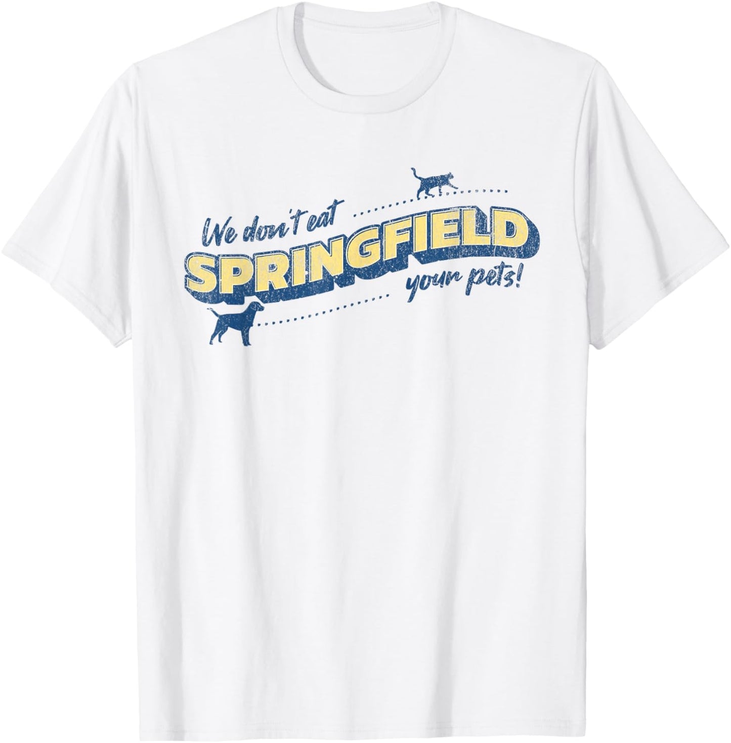 Springfield Ohio We Don't Eat Your Pets Funny Debate Quote T-Shirt - T-Shirt | White
