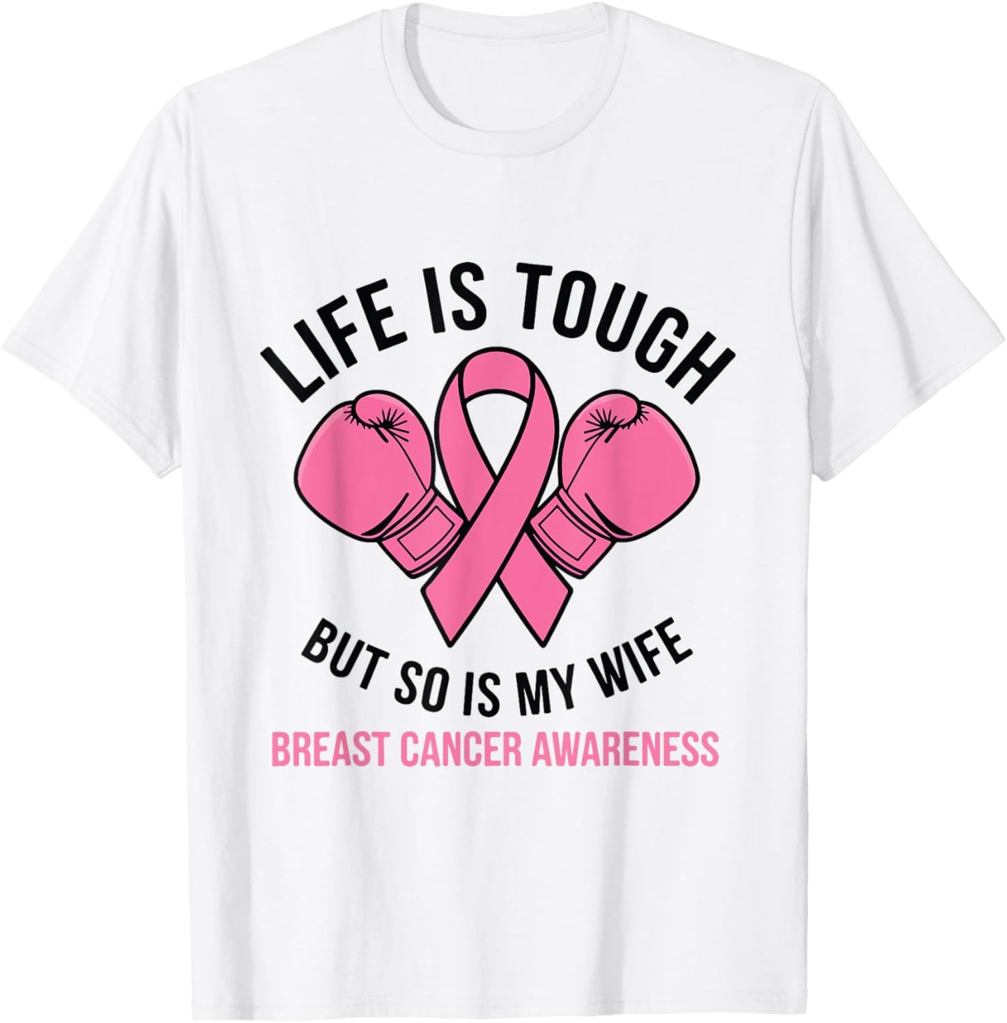 Life Is Tough But So Is My Wife - I Wear Pink For My Wife T-Shirt - T-Shirt | White