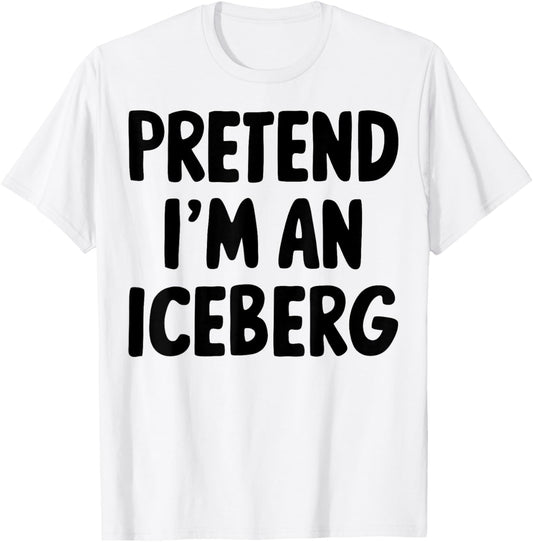 Pretend I'm An Iceberg T-Shirt - T-Shirt | White