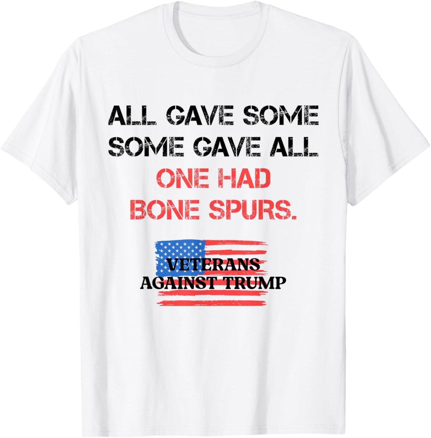 Some Gave All One Had Bone Spurs Veterans Against Trump 2024 T-Shirt - T-Shirt | White