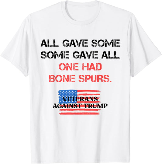 Some Gave All One Had Bone Spurs Veterans Against Trump 2024 T-Shirt - T-Shirt | White