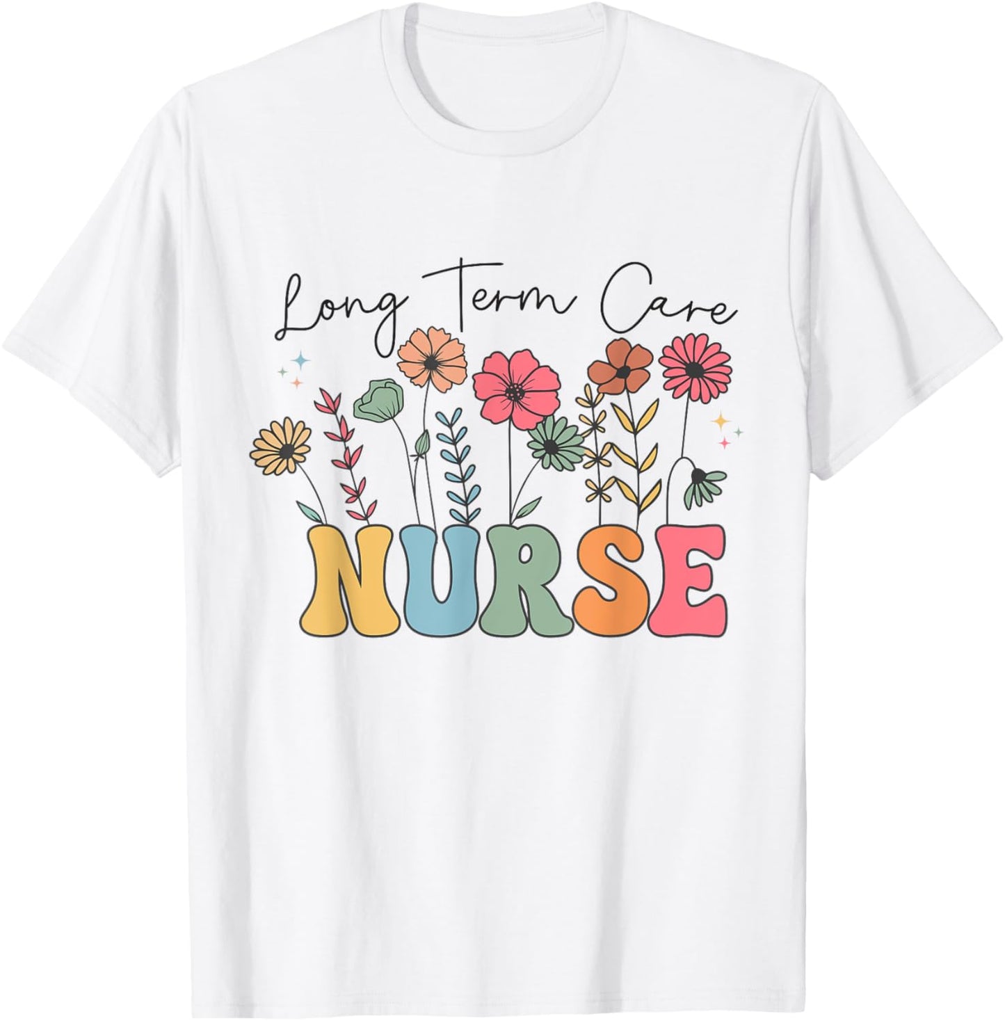 Long Term Care Nurse Geriatric Nurse LTC Nurse Floral Women T-Shirt - T-Shirt | White
