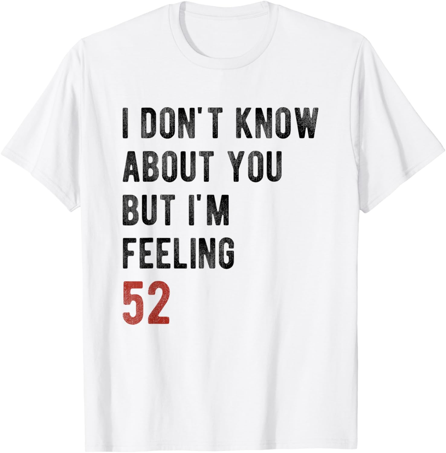 I'm Feeling 52 Year Old Funny 52nd Birthday Gift Men, Women T-Shirt - T-Shirt | White