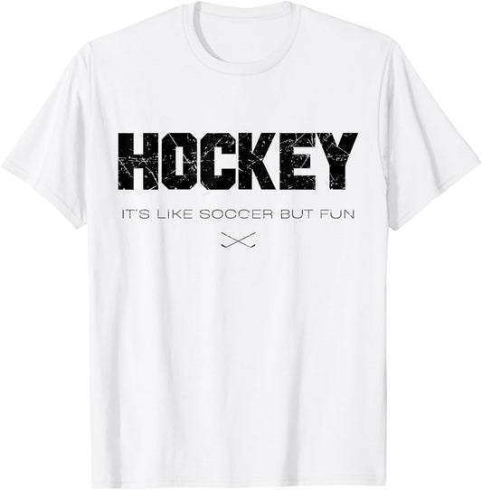 Hockey It's Like Soccer But Funy Funny Hockey Lovers Saying T-Shirt - T-Shirt | White