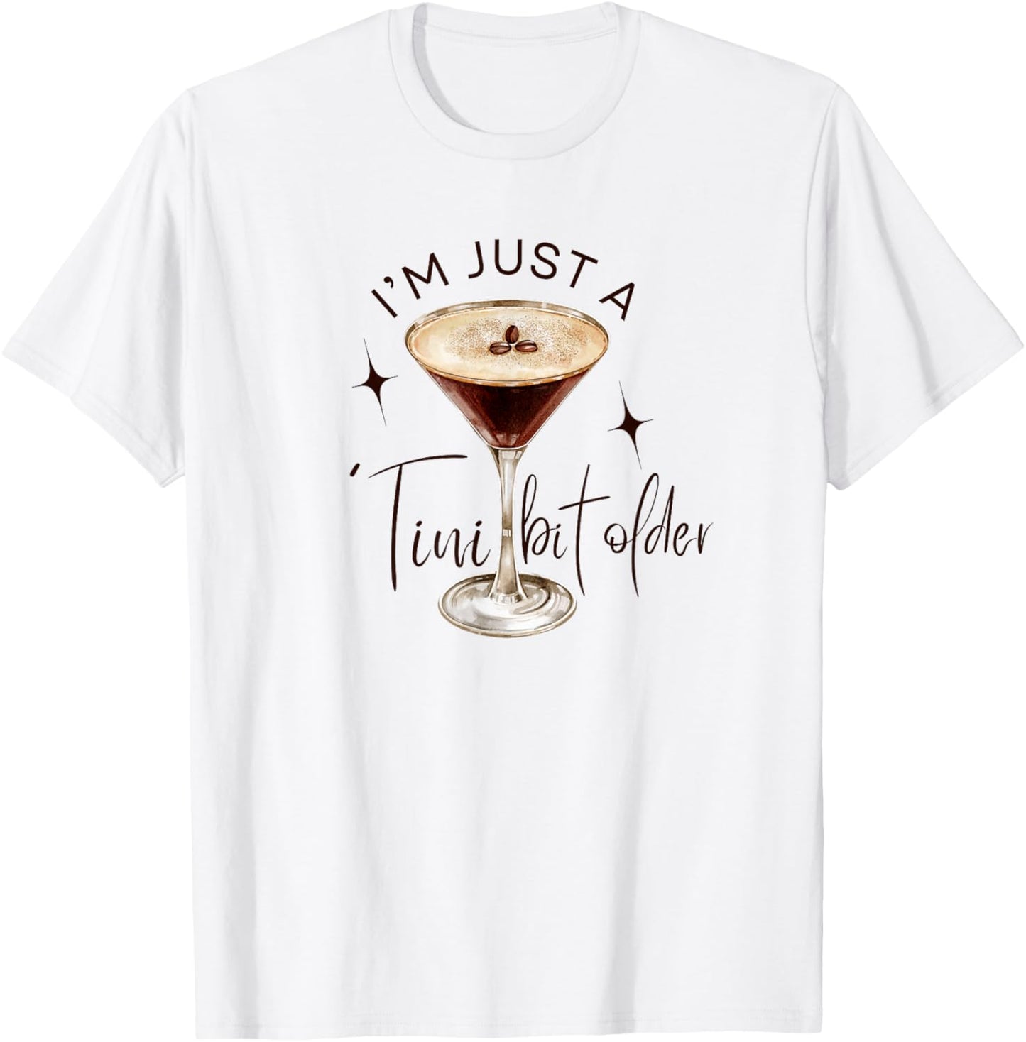 Martini I'm Just A Tini Bit Older Espresso Birthday Drinking T-Shirt - T-Shirt | White