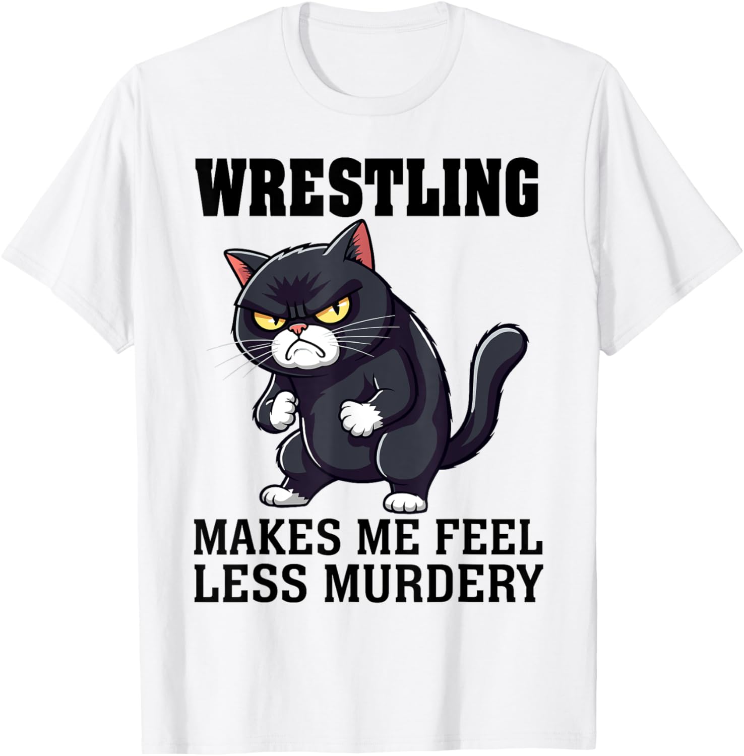Wrestling makes me feel less Murdery cat Wrestling women men T-Shirt - T-Shirt | White