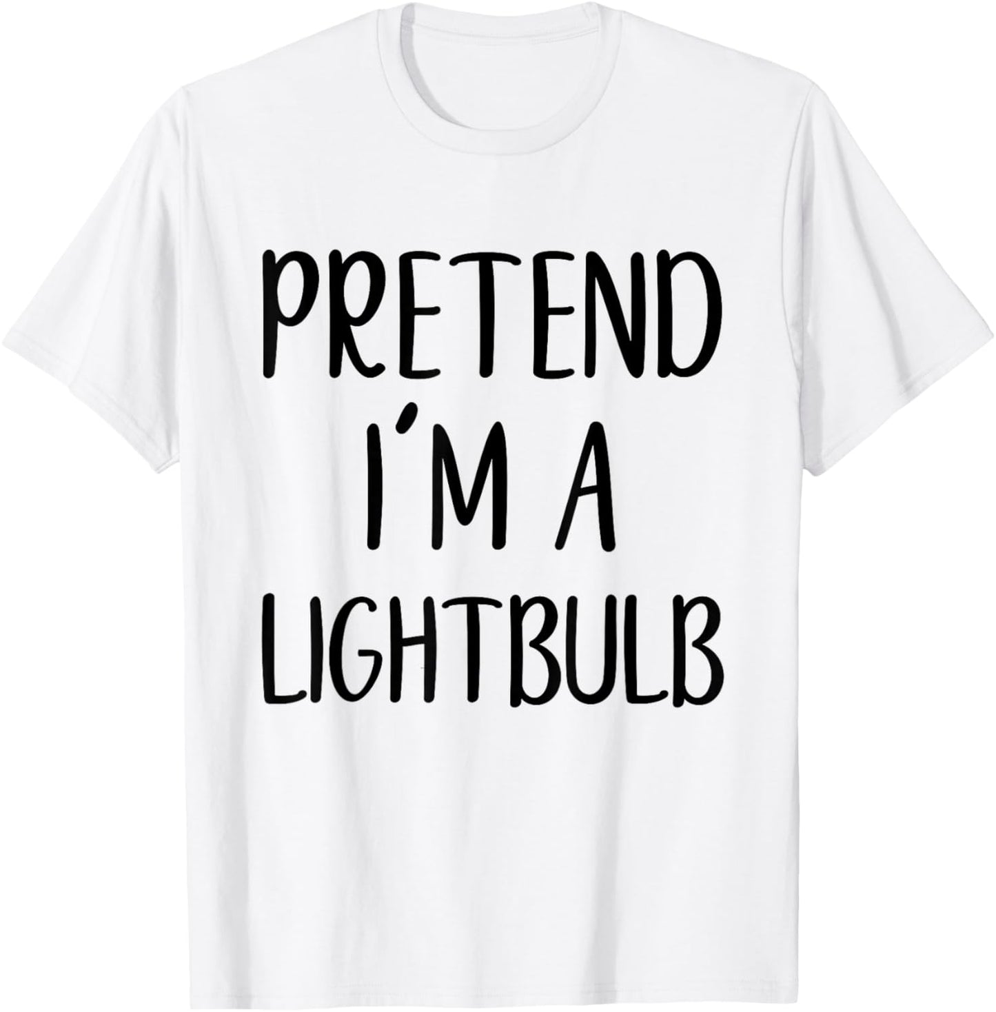Pretend I'm A Lightbulb Costume Halloween Easy Light-Bulb T-Shirt - T-Shirt | White