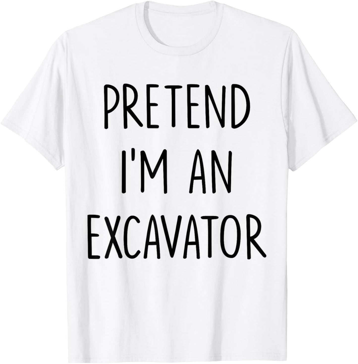 Pretend I'm An Excavator Costume Halloween Lazy Easy T-Shirt - T-Shirt | White