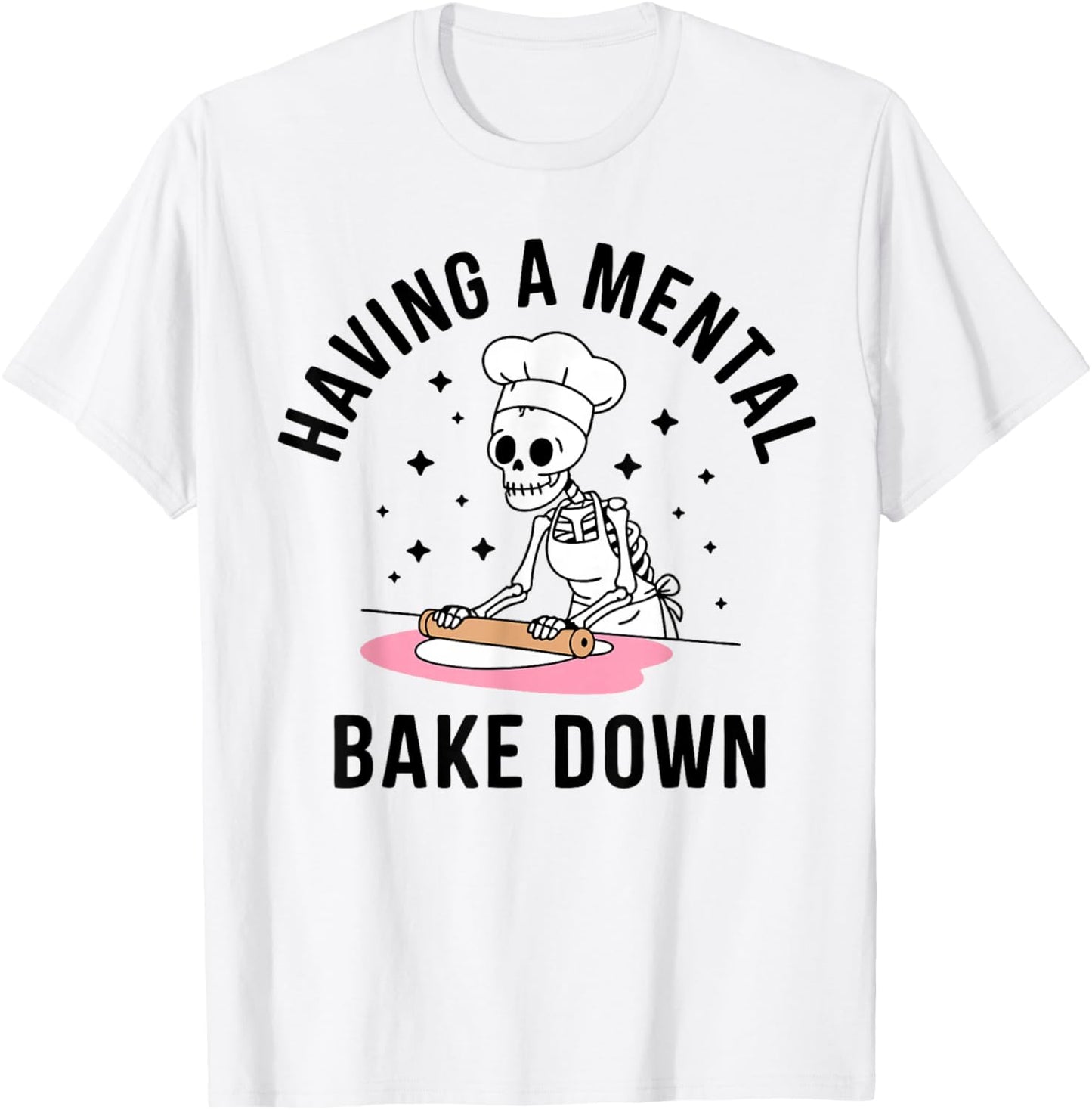Having A Mental Bake Down Funny Skeleton Baking T-Shirt - T-Shirt | White