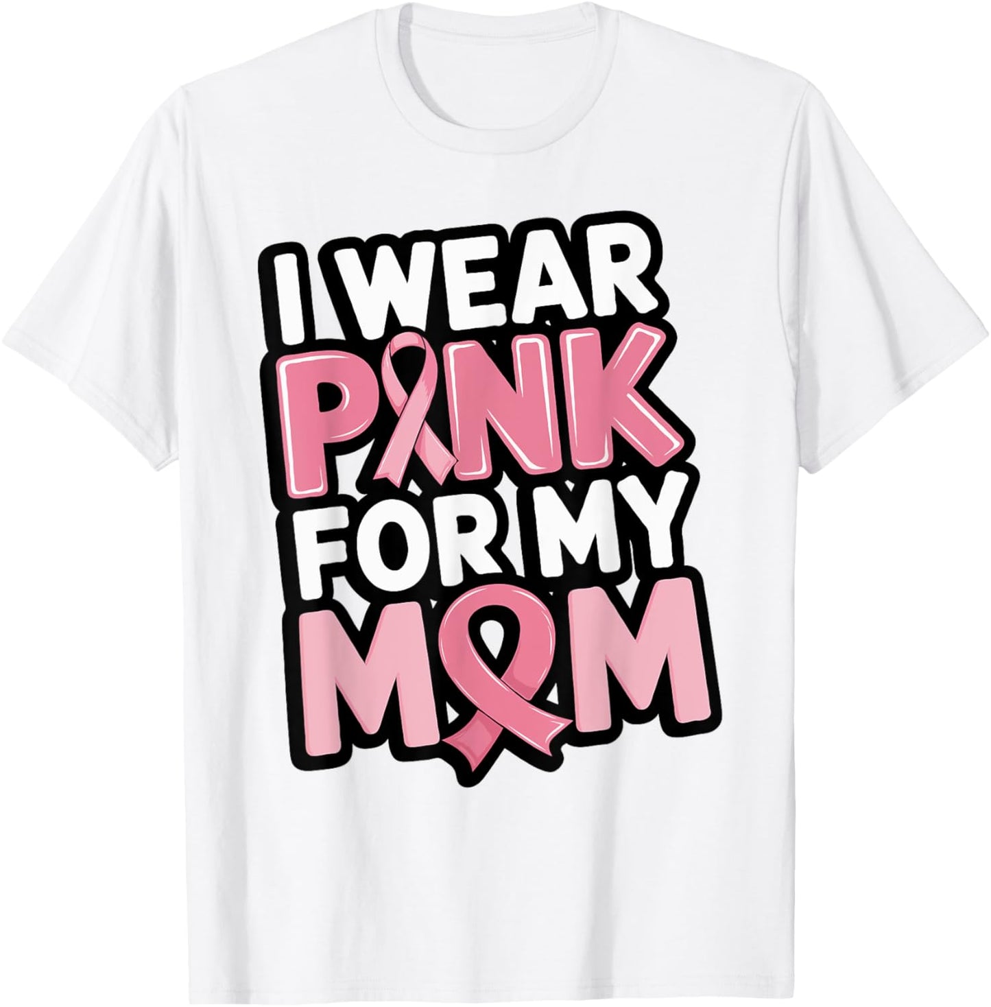 I Wear Pink For My Mom Support Breast Cancer Awareness T-Shirt - T-Shirt | White