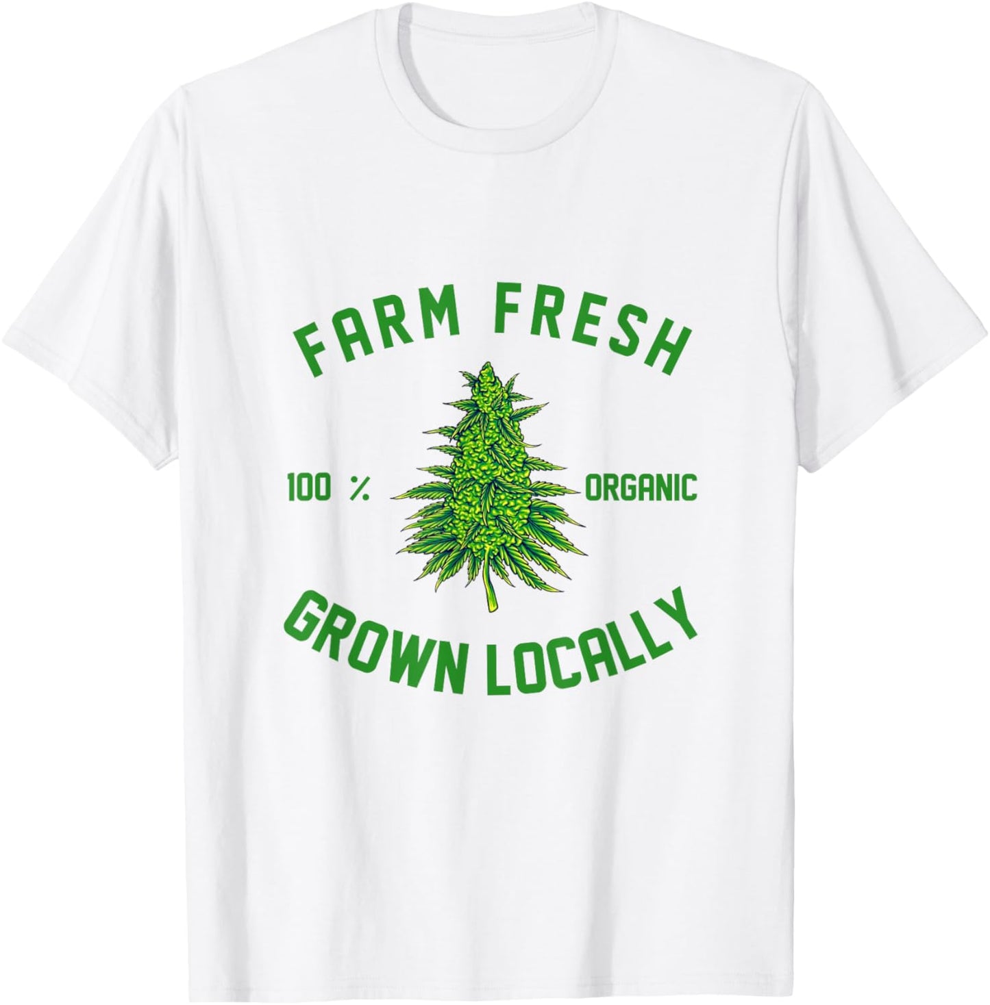 Marijuana Farm Fresh Grown Locally Support Local Weed Grower T-Shirt - T-Shirt | White