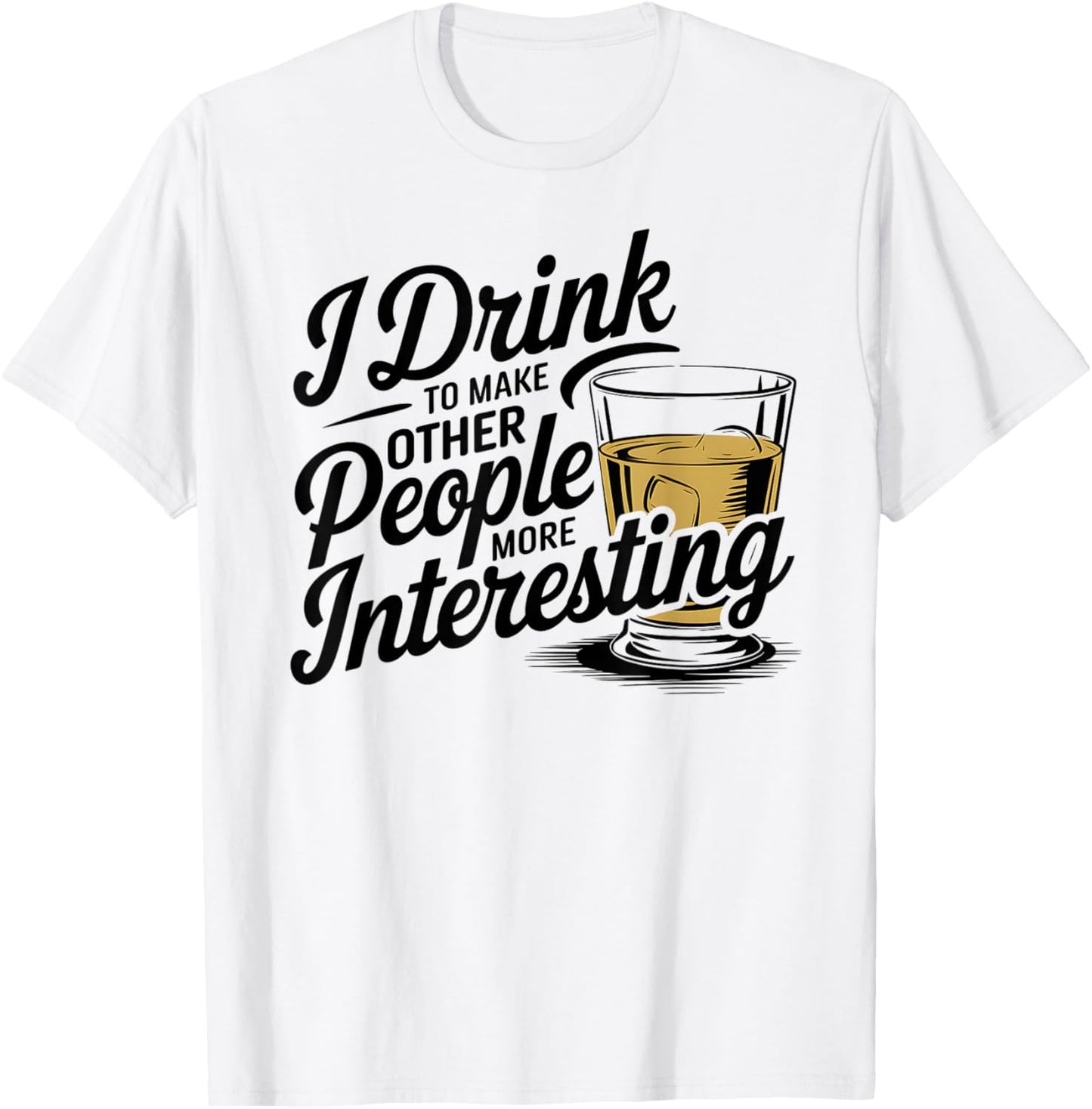 Funny I Drink To Make Other People More Interesting Alcohol T-Shirt - T-Shirt | White