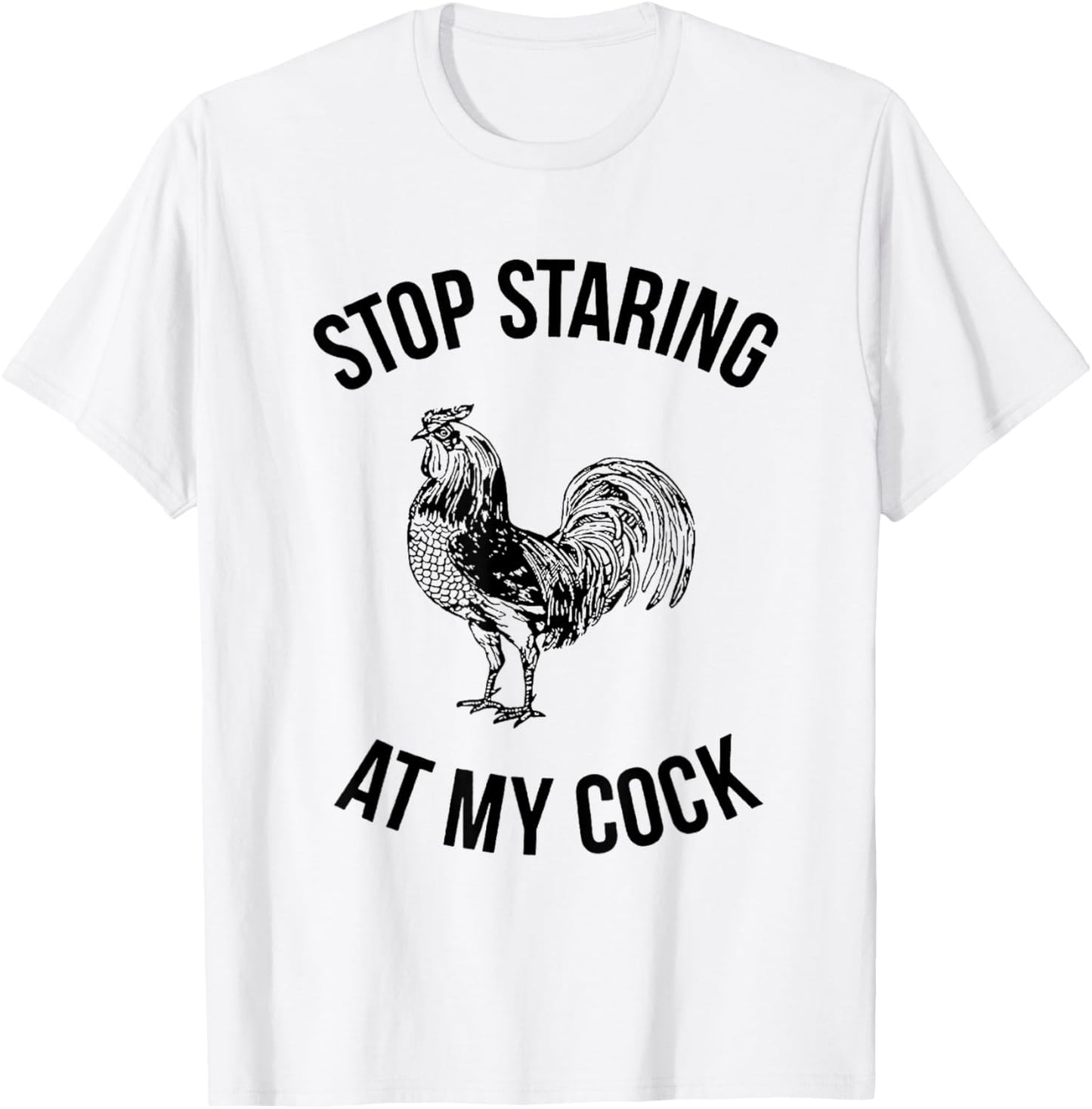 Stop Staring at My Cock Funny T-Shirt - T-Shirt | White