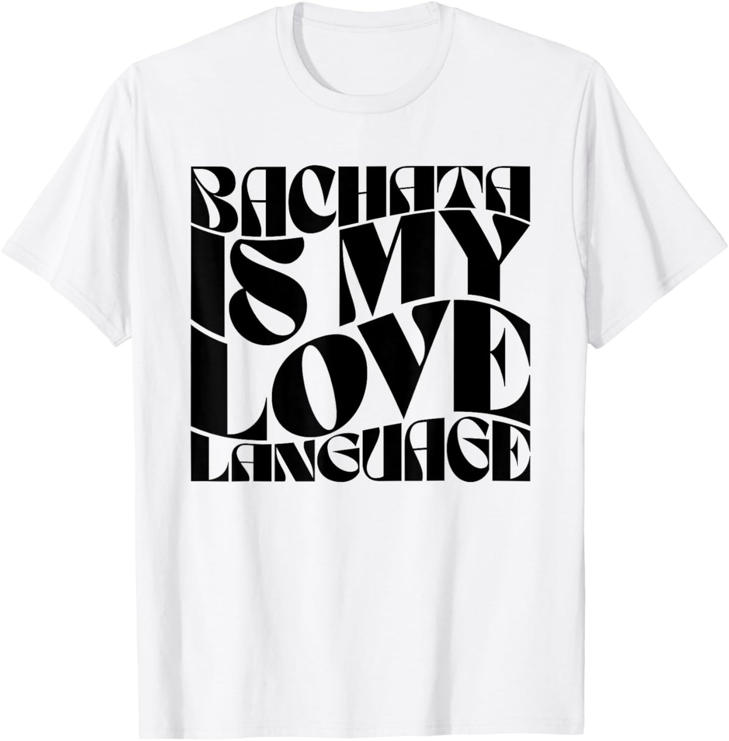 Bachata Is My Love Language - Bachata Dance Groovy T-Shirt - T-Shirt | White