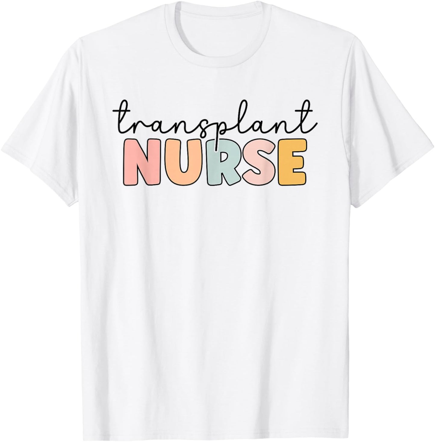 Transplant Nurse Print For Nursing Student T-Shirt - T-Shirt | White