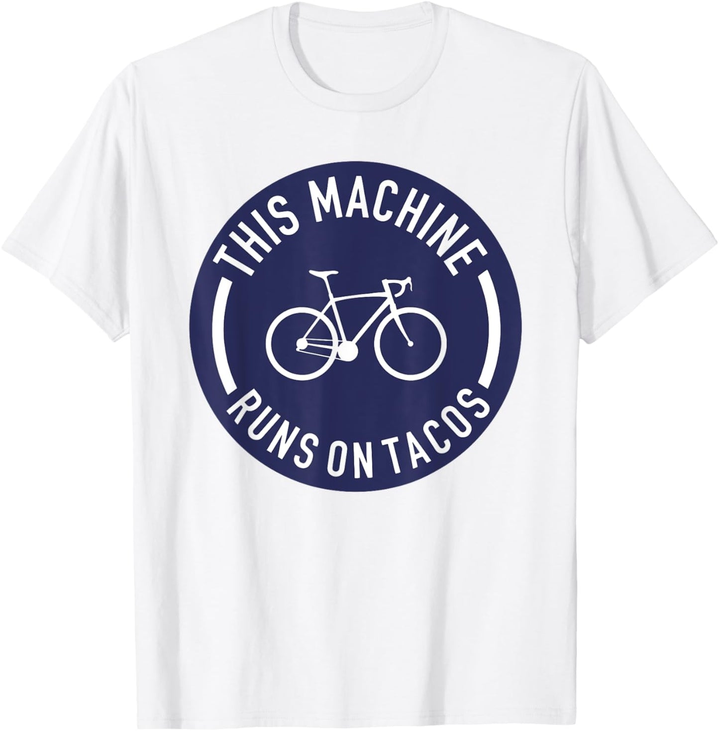 This Machine Runs On Tacos Bicycle Bike Runs On Tacos Lovers T-Shirt - T-Shirt | White