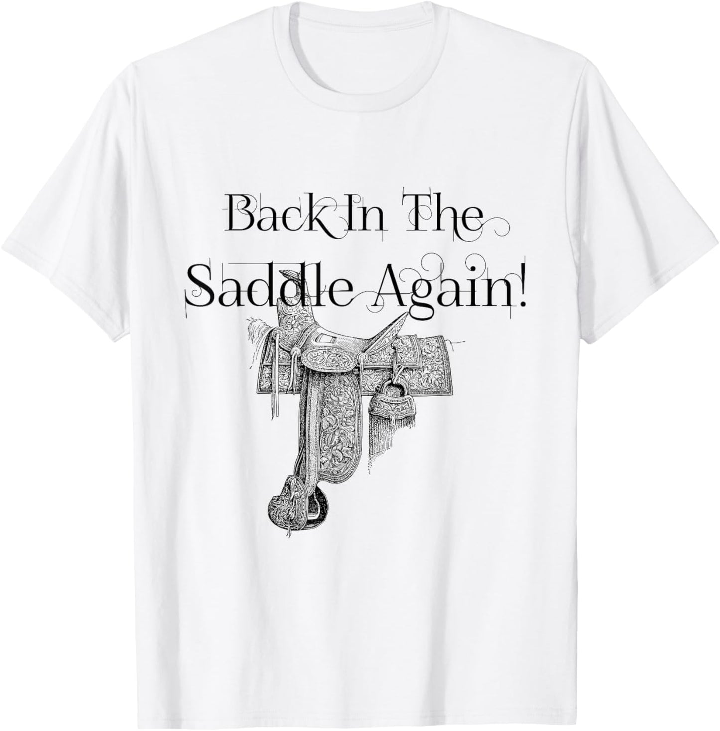 Back In The Saddle Again! No friends, like horse friends T-Shirt - T-Shirt | White