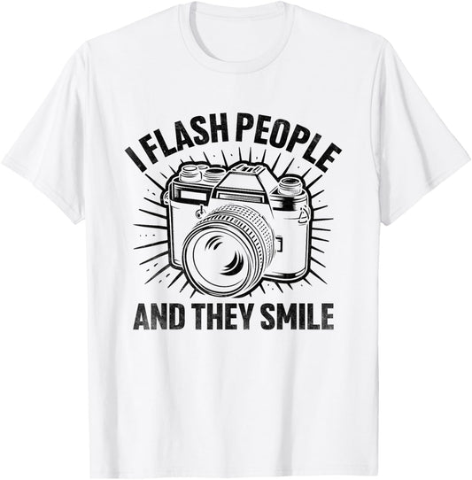 I Flash People And They Smile Photography Photographer T-Shirt - T-Shirt | White