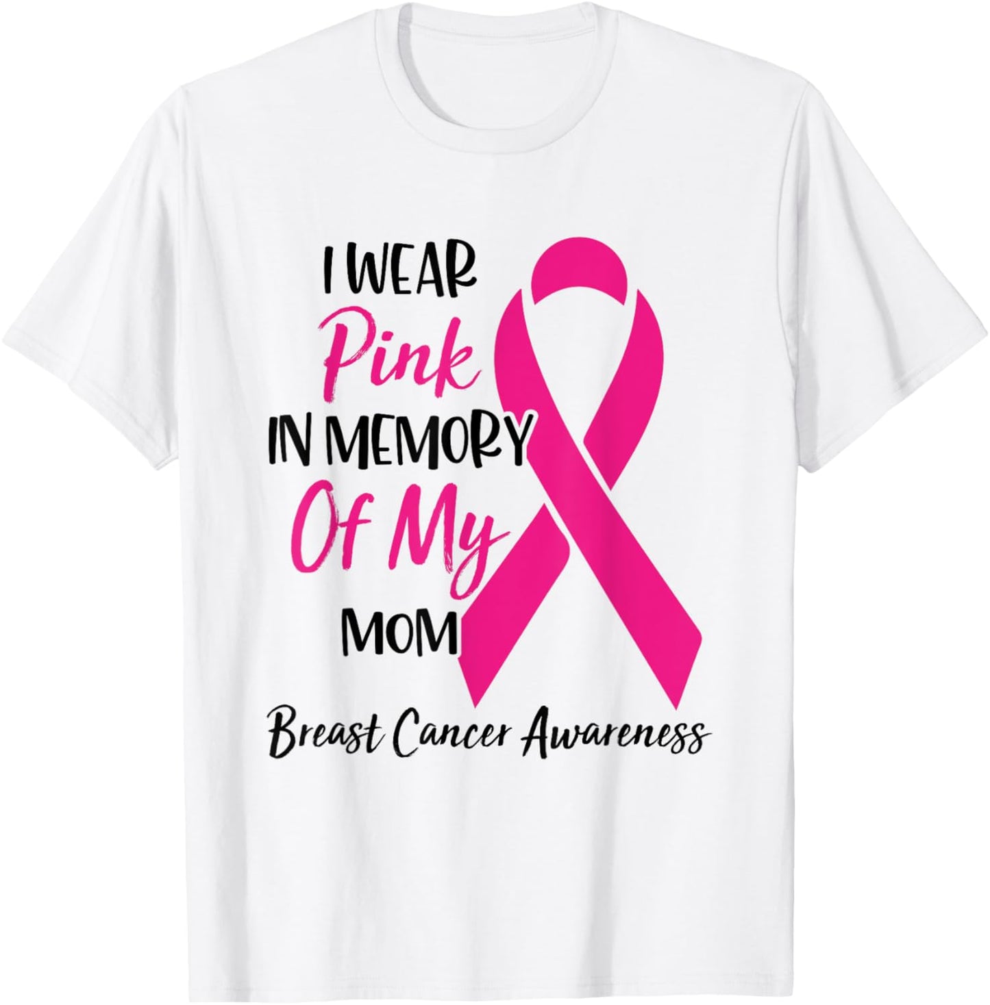 I Wear Pink In Memory Of My Mom Breast Cancer Awareness T-Shirt - T-Shirt | White