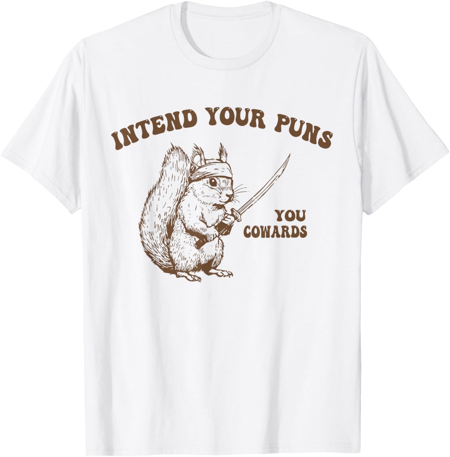 Intend Your Puns You Cowards Funny Sarcastic Squirrel Ninja T-Shirt - T-Shirt | White